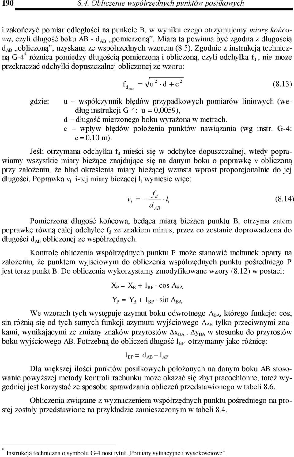 Zgonie z instrukcją techniczną G-4 * różnica pomięzy ługością pomierzoną i obliczoną, czyli ochyłka f, nie może przekraczać ochyłki opuszczalnej obliczonej ze wzoru: f max u c (8.