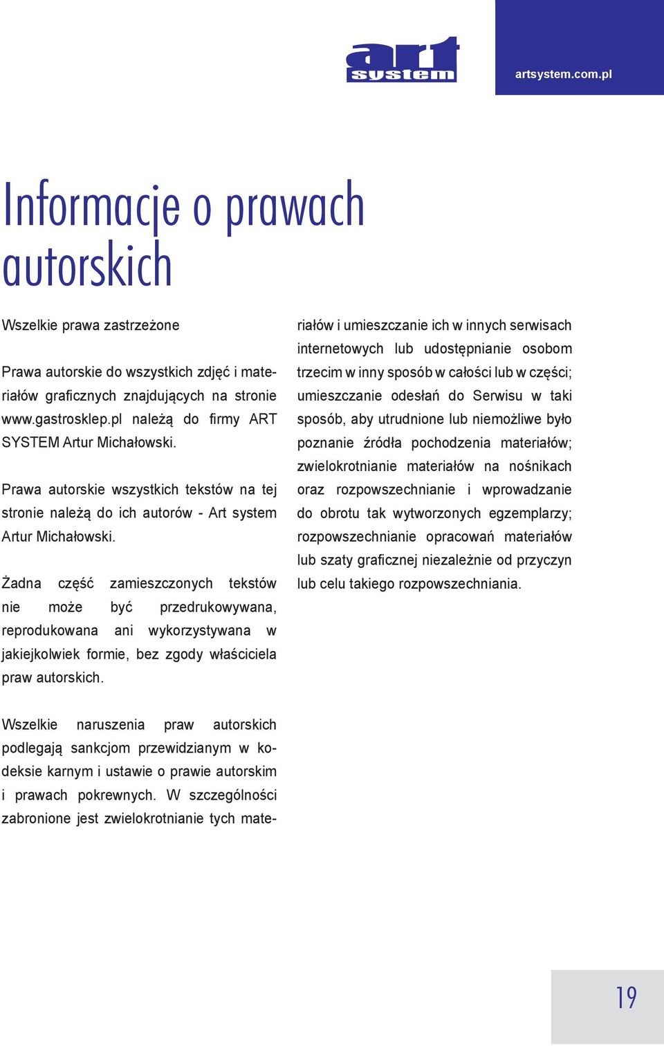 Żadna część zamieszczonych tekstów nie może być przedrukowywana, reprodukowana ani wykorzystywana w jakiejkolwiek formie, bez zgody właściciela praw autorskich.