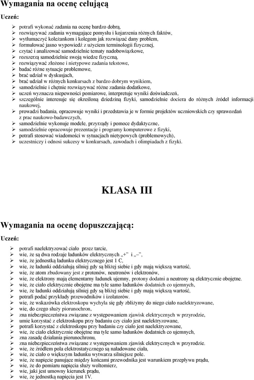 nietypowe zadania tekstowe, badać różne sytuacje problemowe, brać udział w dyskusjach, brać udział w różnych konkursach z bardzo dobrym wynikiem, samodzielnie i chętnie rozwiązywać różne zadania