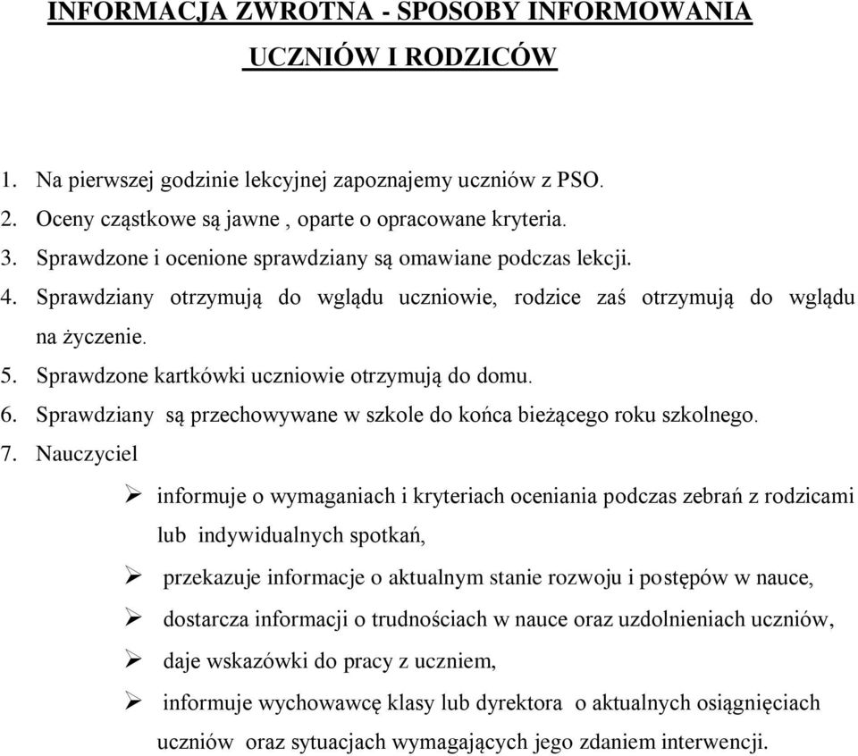 Sprawdzone kartkówki uczniowie otrzymują do domu. 6. Sprawdziany są przechowywane w szkole do końca bieżącego roku szkolnego. 7.