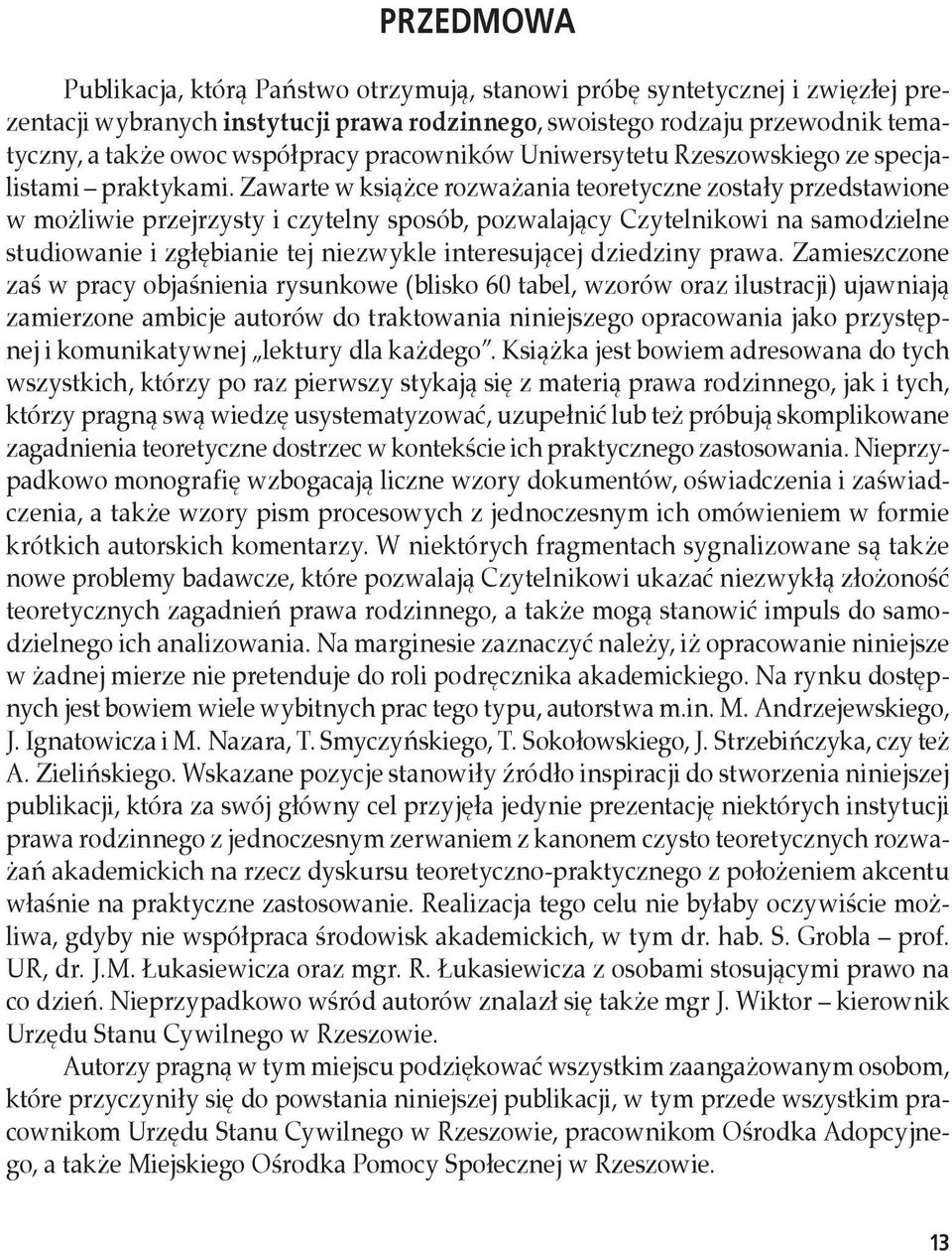 Zawarte w książce rozważania teoretyczne zostały przedstawione w możliwie przejrzysty i czytelny sposób, pozwalający Czytelnikowi na samodzielne studiowanie i zgłębianie tej niezwykle interesującej