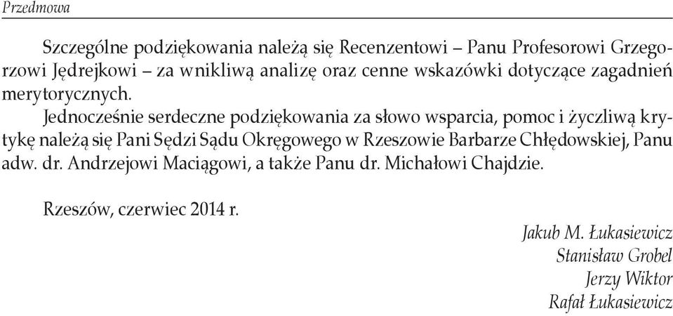 Jednocześnie serdeczne podziękowania za słowo wsparcia, pomoc i życzliwą krytykę należą się Pani Sędzi Sądu Okręgowego w