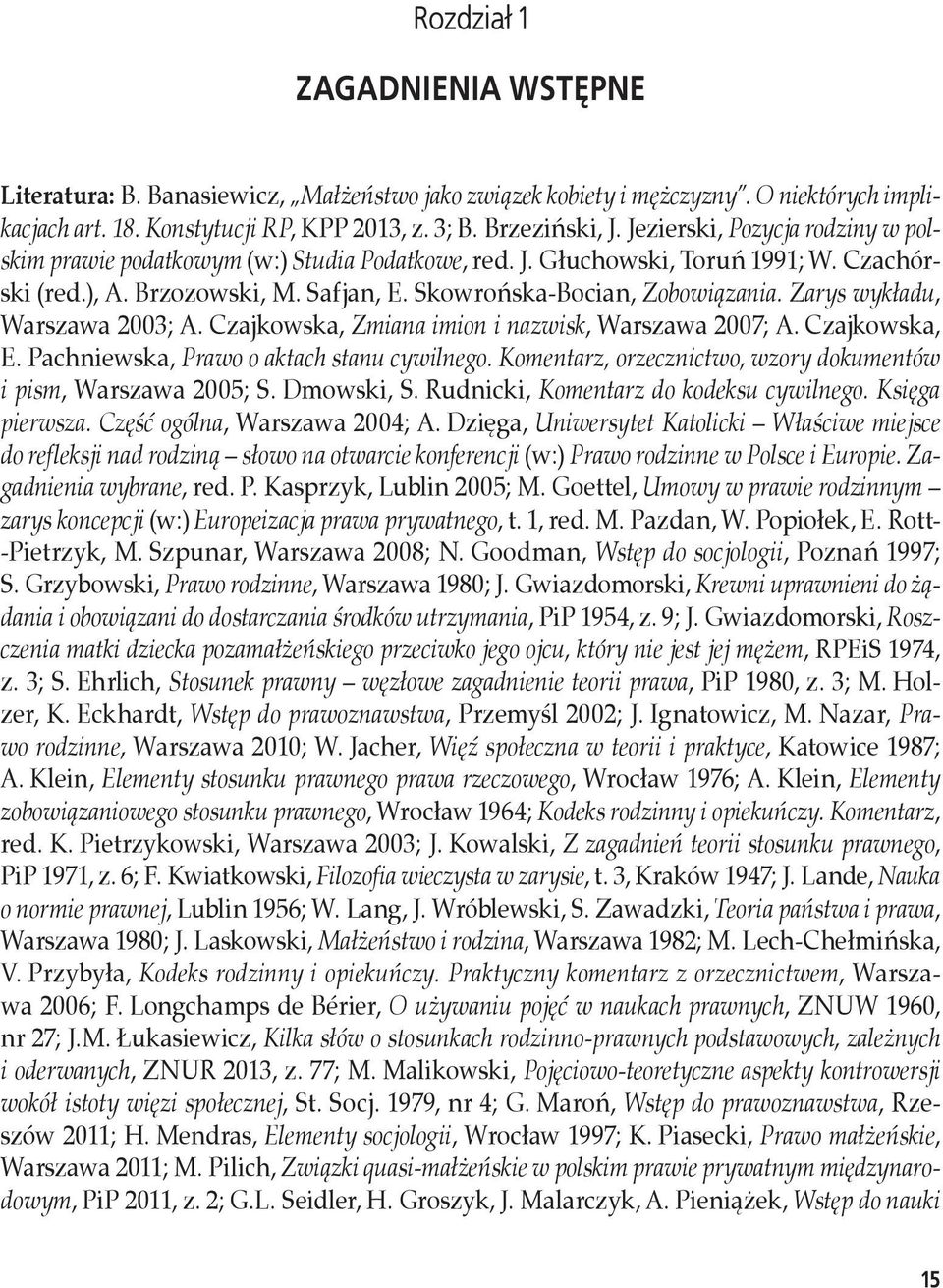 Zarys wykładu, Warszawa 2003; A. Czajkowska, Zmiana imion i nazwisk, Warszawa 2007; A. Czajkowska, E. Pachniewska, Prawo o aktach stanu cywilnego.