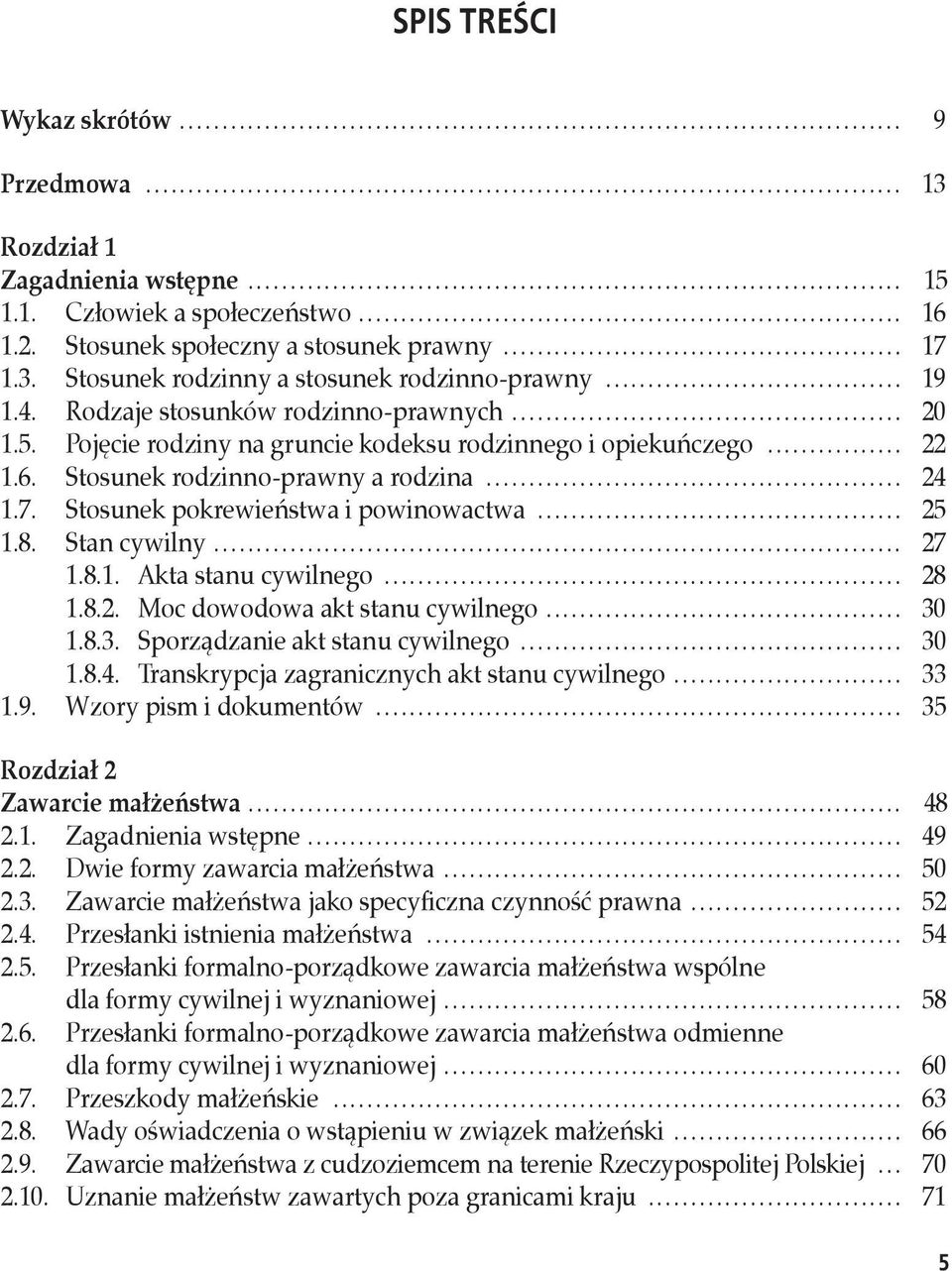 Stosunek pokrewieństwa i powinowactwa... 25 1.8. Stan cywilny... 27 1.8.1. Akta stanu cywilnego... 28 1.8.2. Moc dowodowa akt stanu cywilnego... 30 1.8.3. Sporządzanie akt stanu cywilnego... 30 1.8.4.