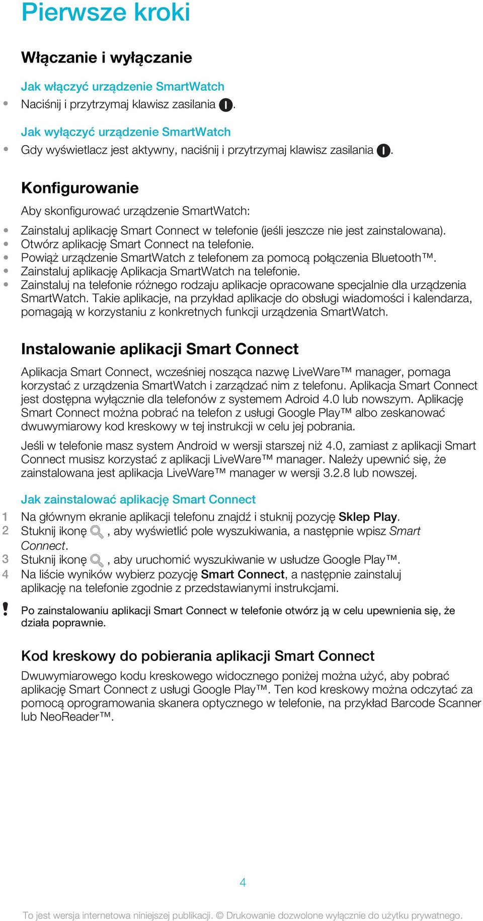 Konfigurowanie Aby skonfigurować urządzenie SmartWatch: Zainstaluj aplikację Smart Connect w telefonie (jeśli jeszcze nie jest zainstalowana). Otwórz aplikację Smart Connect na telefonie.