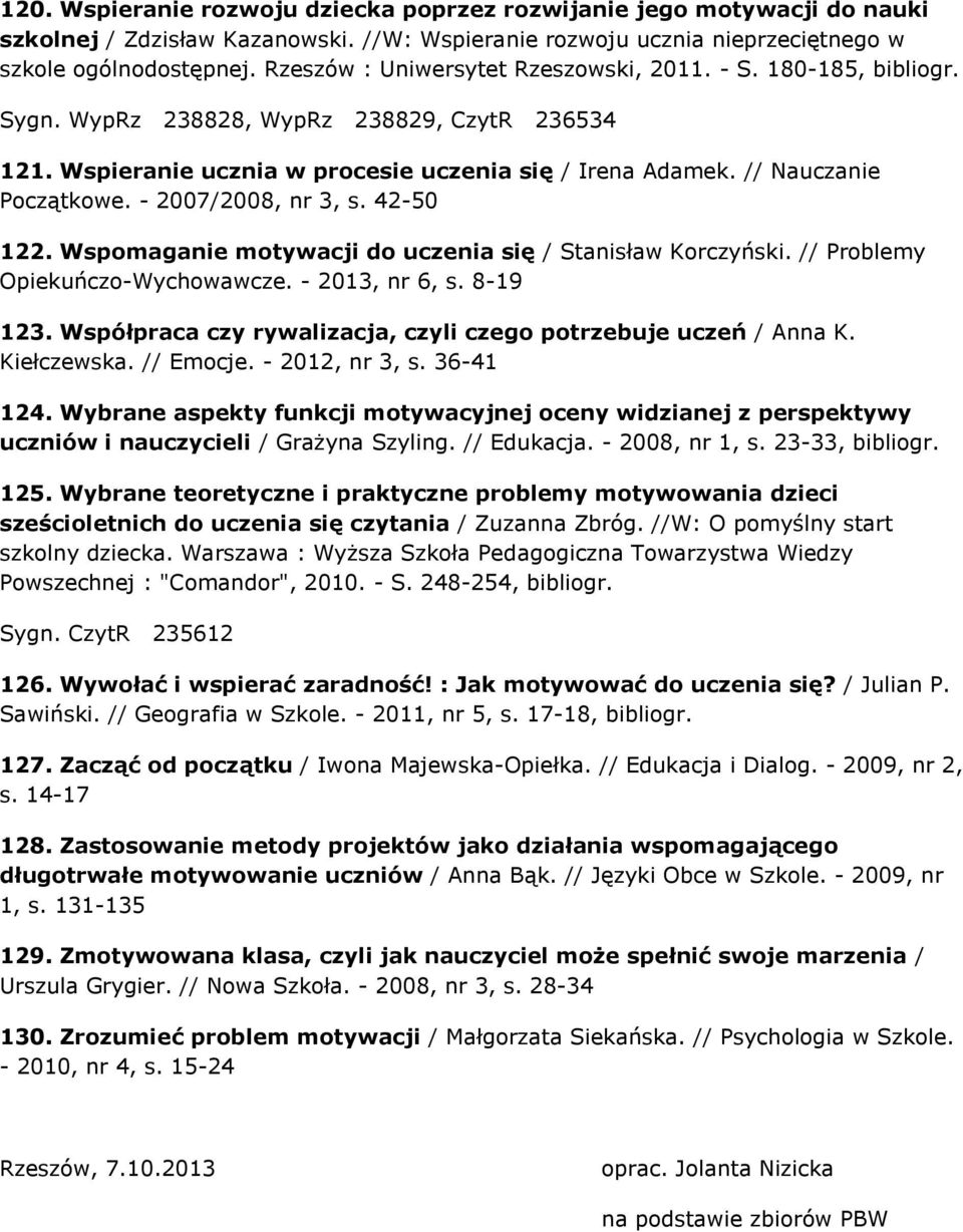 - 2007/2008, nr 3, s. 42-50 122. Wspomaganie motywacji do uczenia się / Stanisław Korczyński. // Problemy Opiekuńczo-Wychowawcze. - 2013, nr 6, s. 8-19 123.