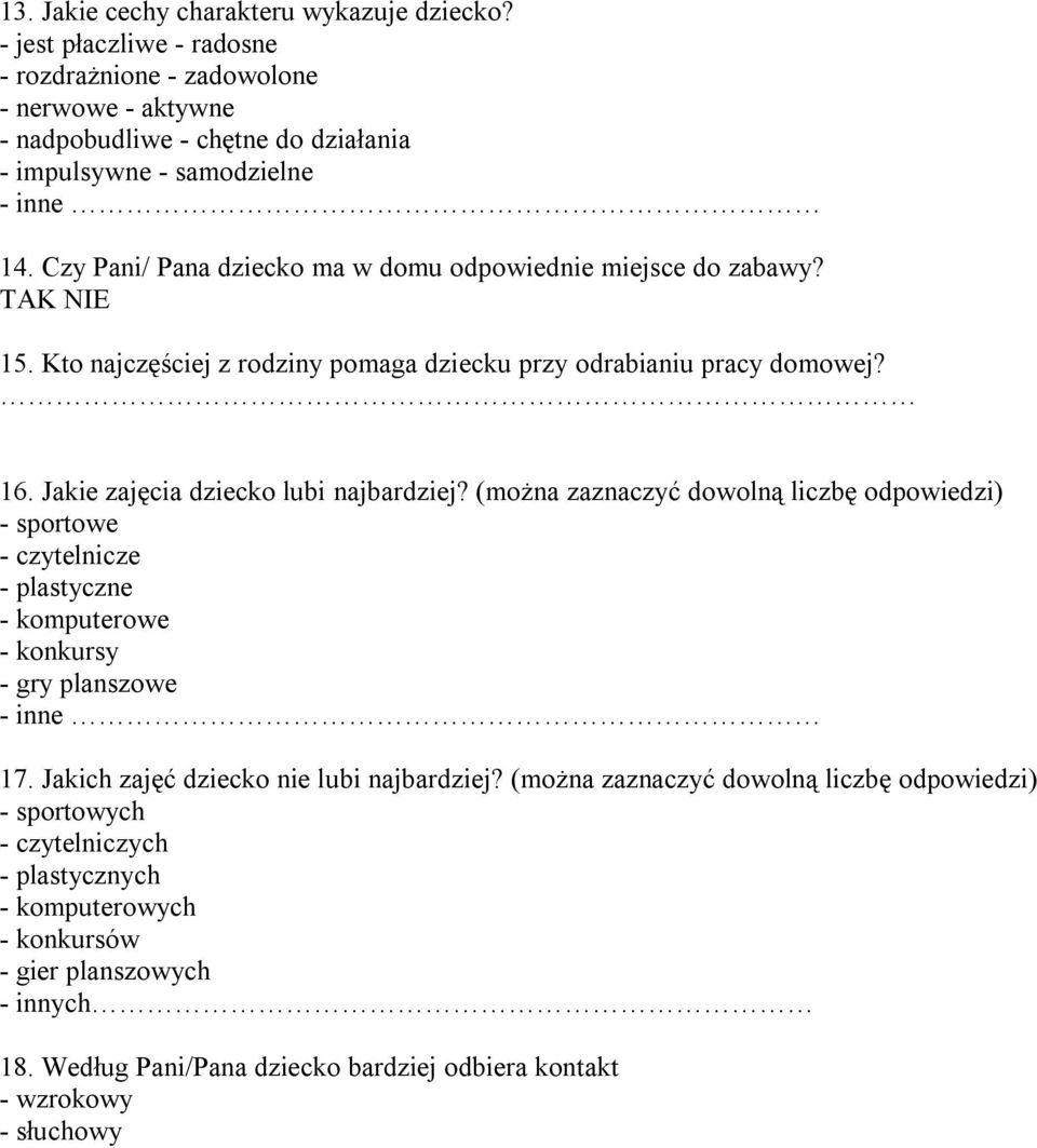 (można zaznaczyć dowolną liczbę odpowiedzi) - sportowe - czytelnicze - plastyczne - komputerowe - konkursy - gry planszowe - inne 17. Jakich zajęć dziecko nie lubi najbardziej?