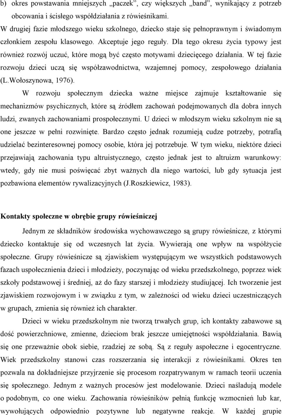 Dla tego okresu życia typowy jest również rozwój uczuć, które mogą być często motywami dziecięcego działania.