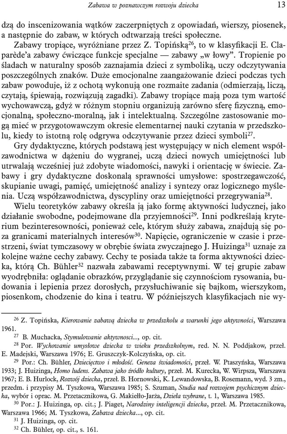 Tropienie po śladach w naturalny sposób zaznajamia dzieci z symboliką, uczy odczytywania poszczególnych znaków.