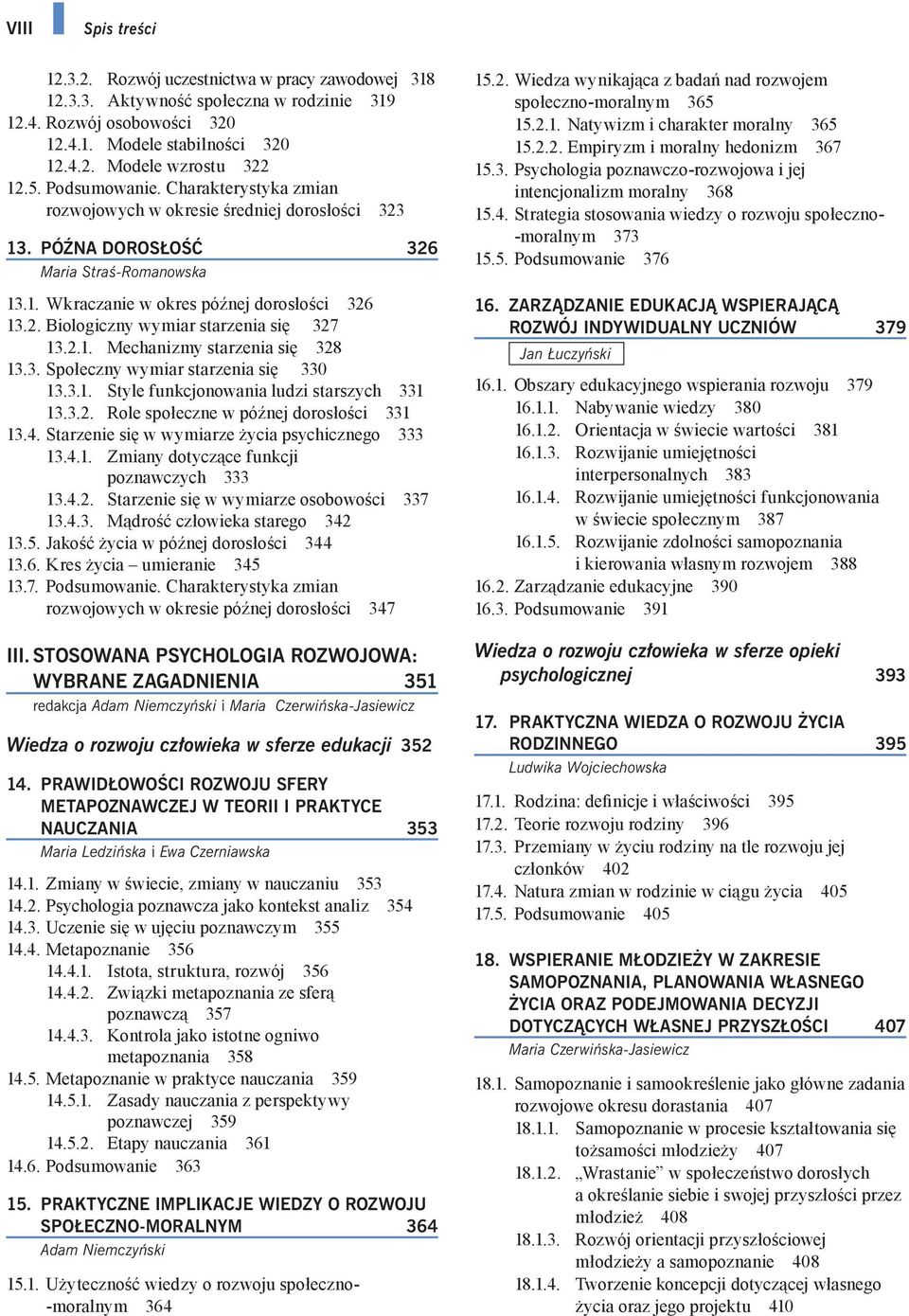 2.1. Mechanizmy starzenia się 328 13.3. Społeczny wymiar starzenia się 330 13.3.1. Style funkcjonowania ludzi starszych 331 13.3.2. Role społeczne w późnej dorosłości 331 13.4.