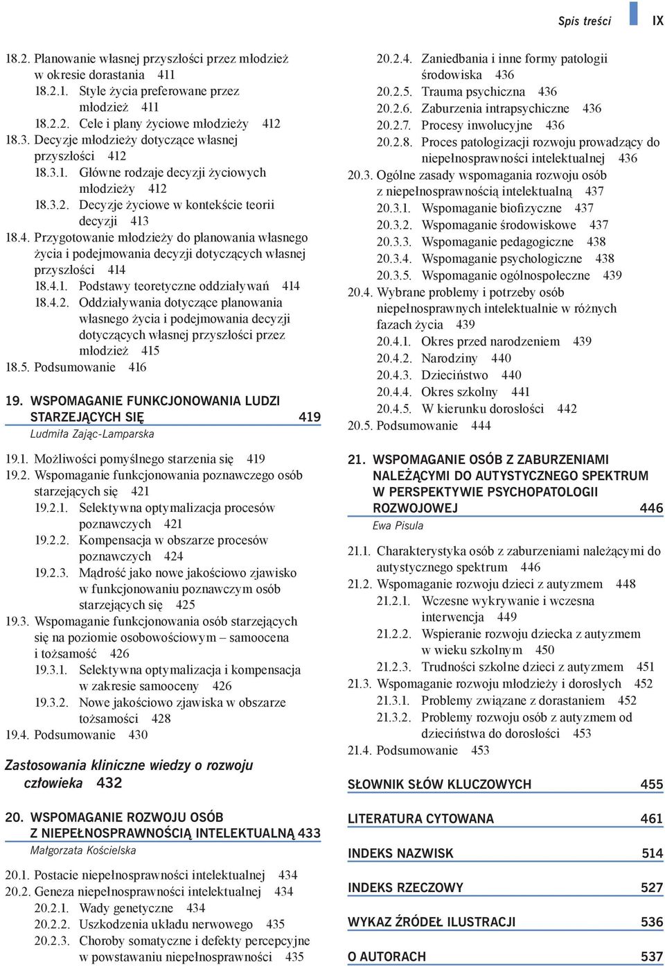 4.1. Podstawy teoretyczne oddziaływań 414 18.4.2. Oddziaływania dotyczące planowania własnego życia i podejmowania decyzji dotyczących własnej przyszłości przez młodzież 415 18.5. Podsumowanie 416 19.