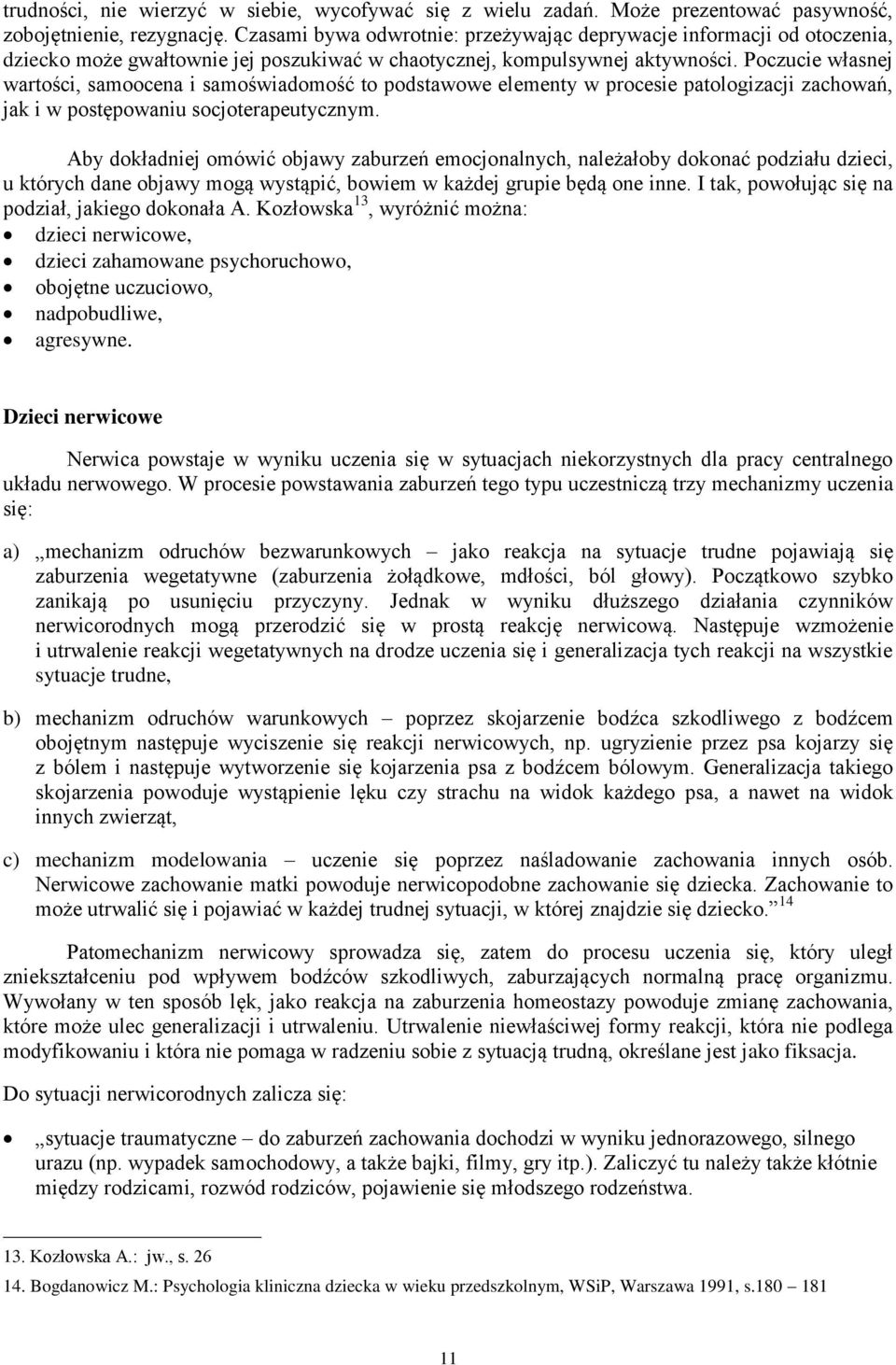 Poczucie własnej wartości, samoocena i samoświadomość to podstawowe elementy w procesie patologizacji zachowań, jak i w postępowaniu socjoterapeutycznym.