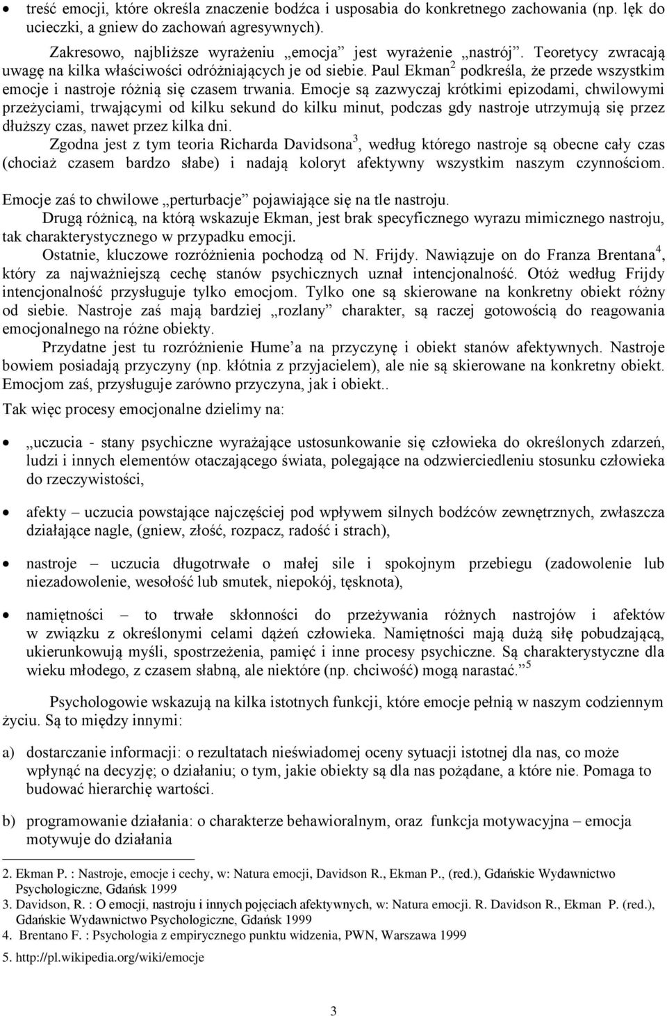 Paul Ekman 2 podkreśla, że przede wszystkim emocje i nastroje różnią się czasem trwania.