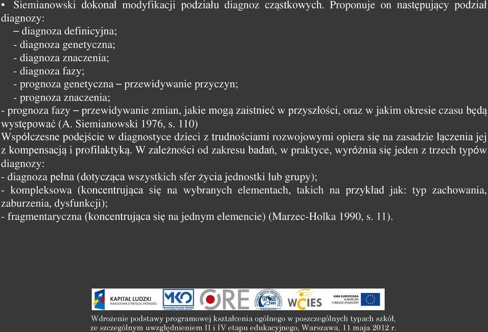 prognoza fazy przewidywanie zmian, jakie mogą zaistnieć w przyszłości, oraz w jakim okresie czasu będą występować (A. Siemianowski 1976, s.