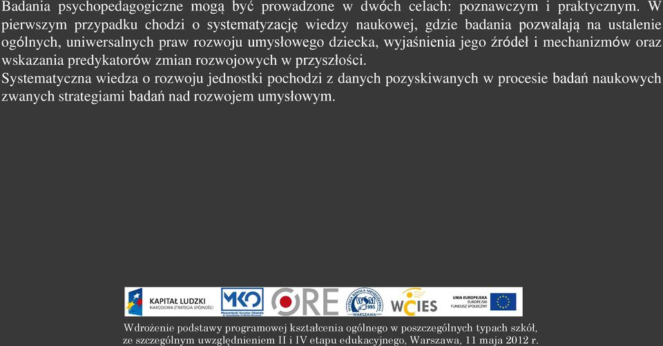 praw rozwoju umysłowego dziecka, wyjaśnienia jego źródeł i mechanizmów oraz wskazania predykatorów zmian rozwojowych w