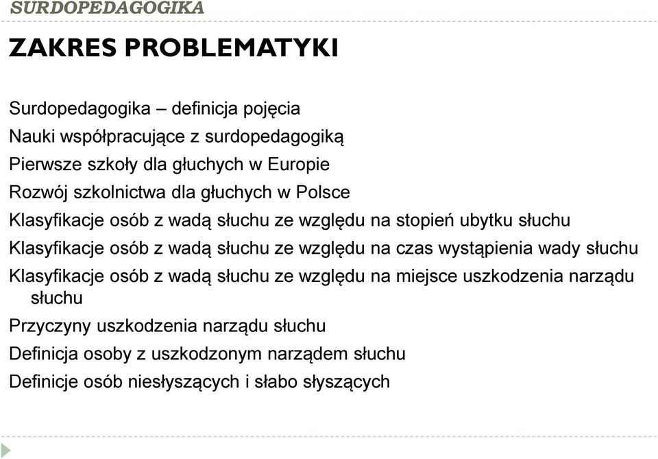 wadą słuchu ze względu na czas wystąpienia wady słuchu Klasyfikacje osób z wadą słuchu ze względu na miejsce uszkodzenia narządu