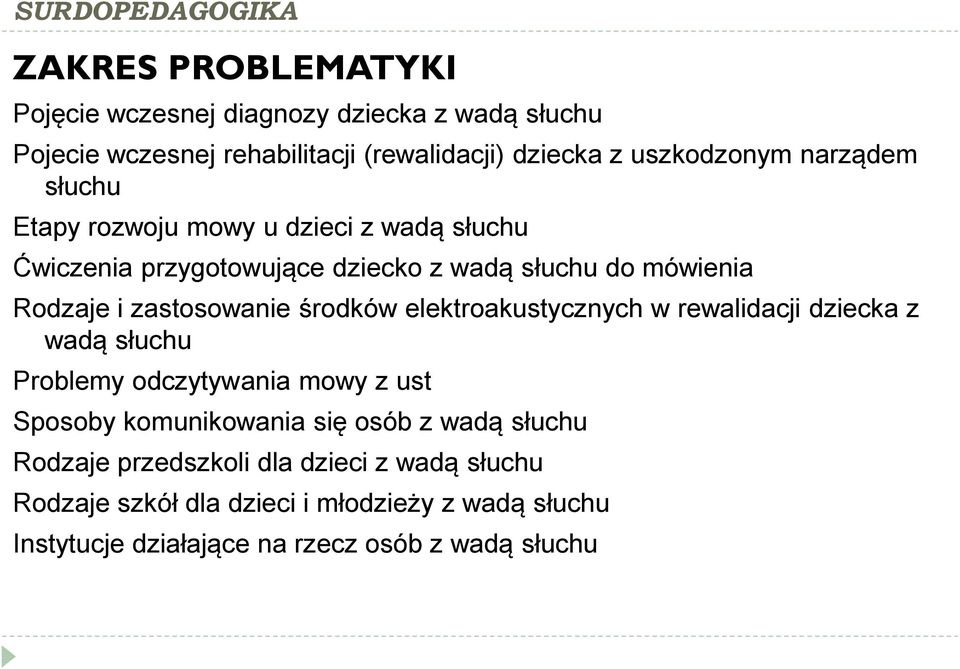 środków elektroakustycznych w rewalidacji dziecka z wadą słuchu Problemy odczytywania mowy z ust Sposoby komunikowania się osób z wadą