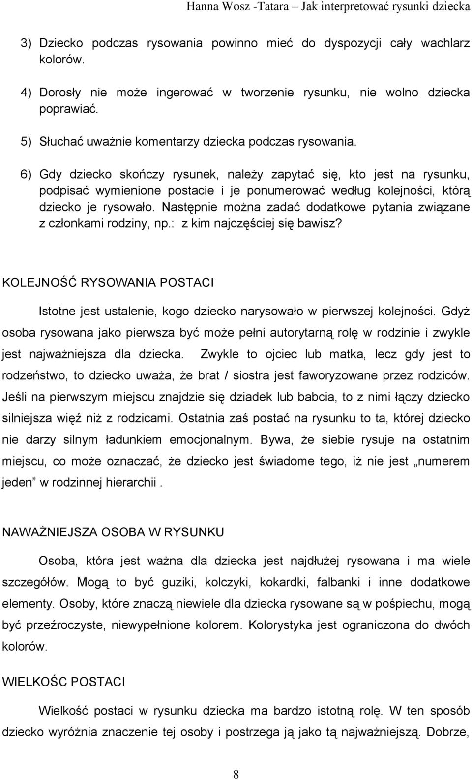 6) Gdy dziecko skończy rysunek, należy zapytać się, kto jest na rysunku, podpisać wymienione postacie i je ponumerować według kolejności, którą dziecko je rysowało.