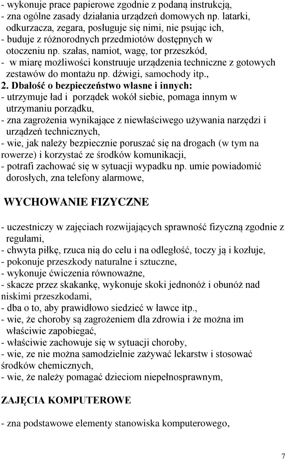 szałas, namiot, wagę, tor przeszkód, - w miarę możliwości konstruuje urządzenia techniczne z gotowych zestawów do montażu np. dźwigi, samochody itp., 2.