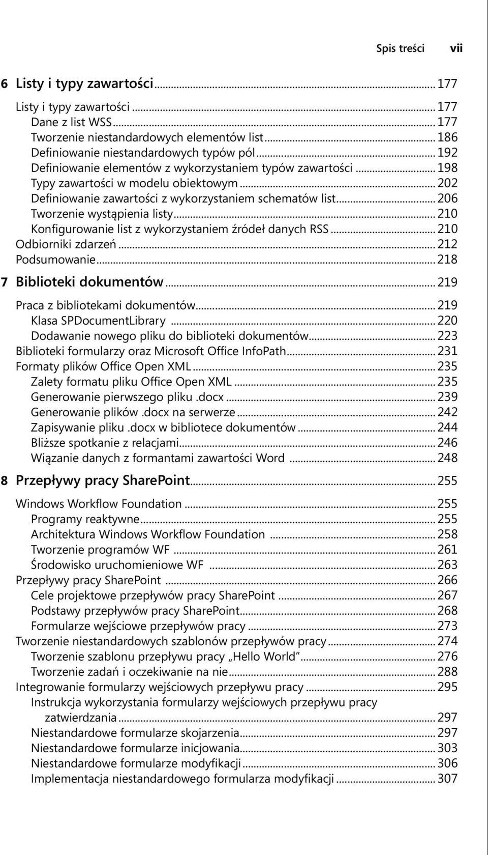 .. 206 Tworzenie wystąpienia listy... 210 Konfigurowanie list z wykorzystaniem źródeł danych RSS... 210 Odbiorniki zdarzeń... 212 Podsumowanie... 218 7 Biblioteki dokumentów.