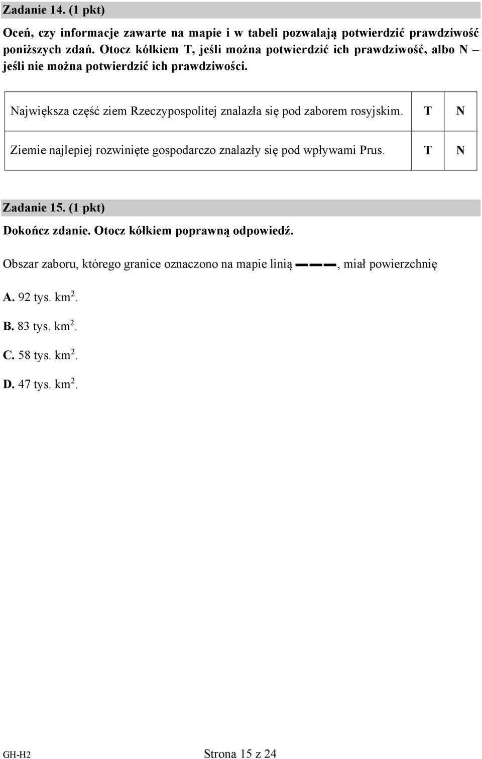 Największa część ziem Rzeczypospolitej znalazła się pod zaborem rosyjskim. T N Ziemie najlepiej rozwinięte gospodarczo znalazły się pod wpływami Prus.