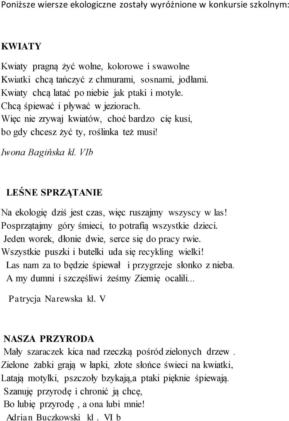 VIb LEŚNE SPRZĄTANIE Na ekologię dziś jest czas, więc ruszajmy wszyscy w las! Posprzątajmy góry śmieci, to potrafią wszystkie dzieci. Jeden worek, dłonie dwie, serce się do pracy rwie.