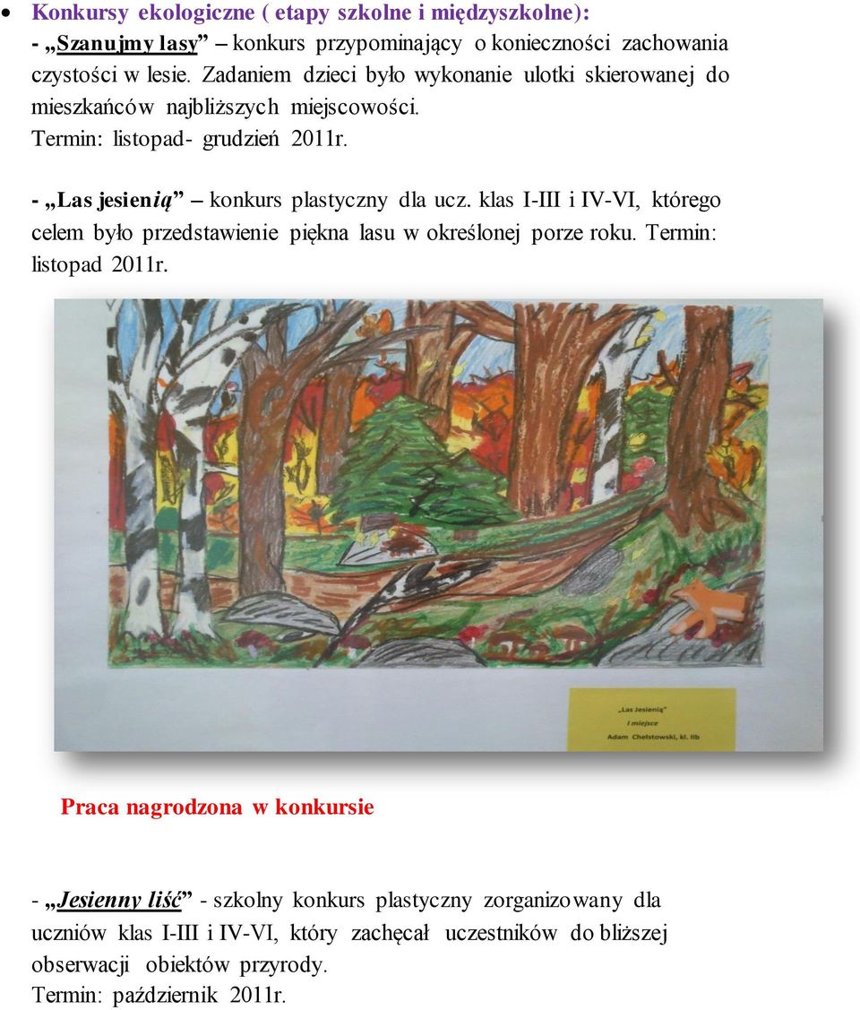 - Las jesienią konkurs plastyczny dla ucz. klas I-III i IV-VI, którego celem było przedstawienie piękna lasu w określonej porze roku. Termin: listopad 2011r.