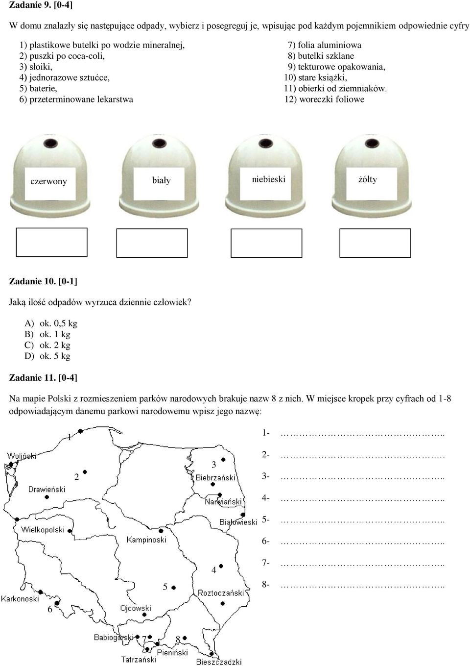 coca-coli, 8) butelki szklane 3) słoiki, 9) tekturowe opakowania, 4) jednorazowe sztućce, 10) stare książki, 5) baterie, 11) obierki od ziemniaków.