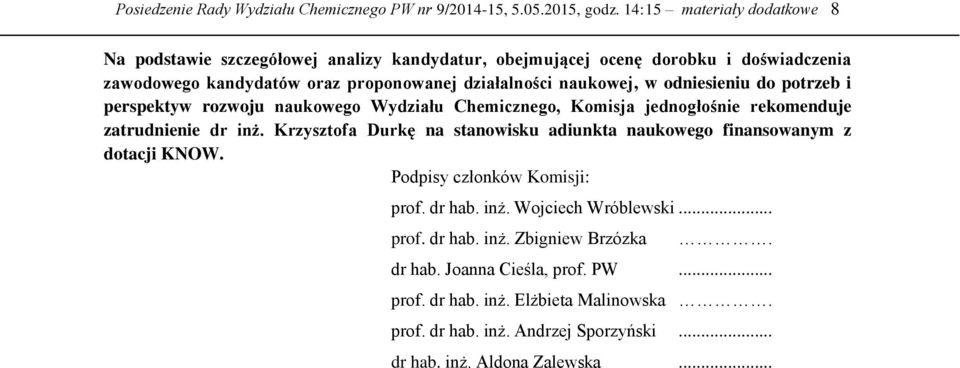 w odniesieniu do potrzeb i perspektyw rozwoju naukowego Wydziału Chemicznego, Komisja jednogłośnie rekomenduje zatrudnienie dr inż.