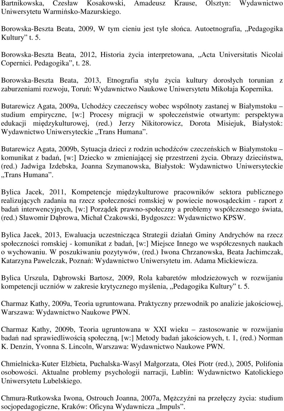 Borowska-Beszta Beata, 2013, Etnografia stylu życia kultury dorosłych torunian z zaburzeniami rozwoju, Toruń: Wydawnictwo Naukowe Uniwersytetu Mikołaja Kopernika.