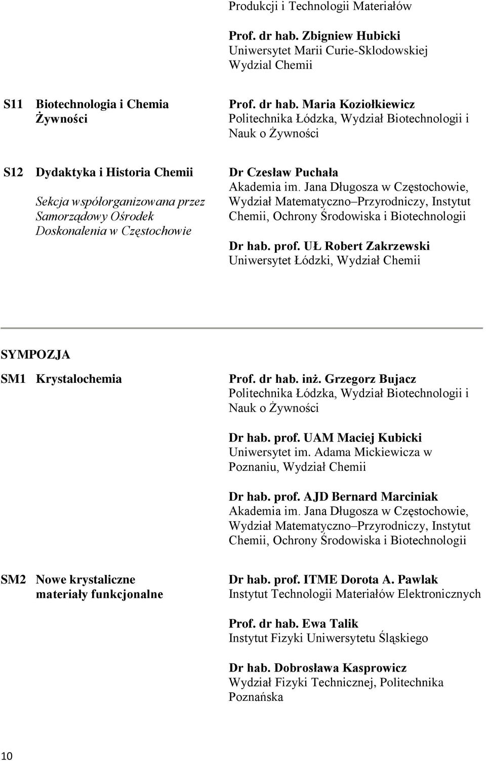 Maria Koziołkiewicz Politechnika Łódzka, Wydział Biotechnologii i Nauk o Żywności S12 Dydaktyka i Historia Chemii Sekcja współorganizowana przez Samorządowy Ośrodek Doskonalenia w Częstochowie Dr