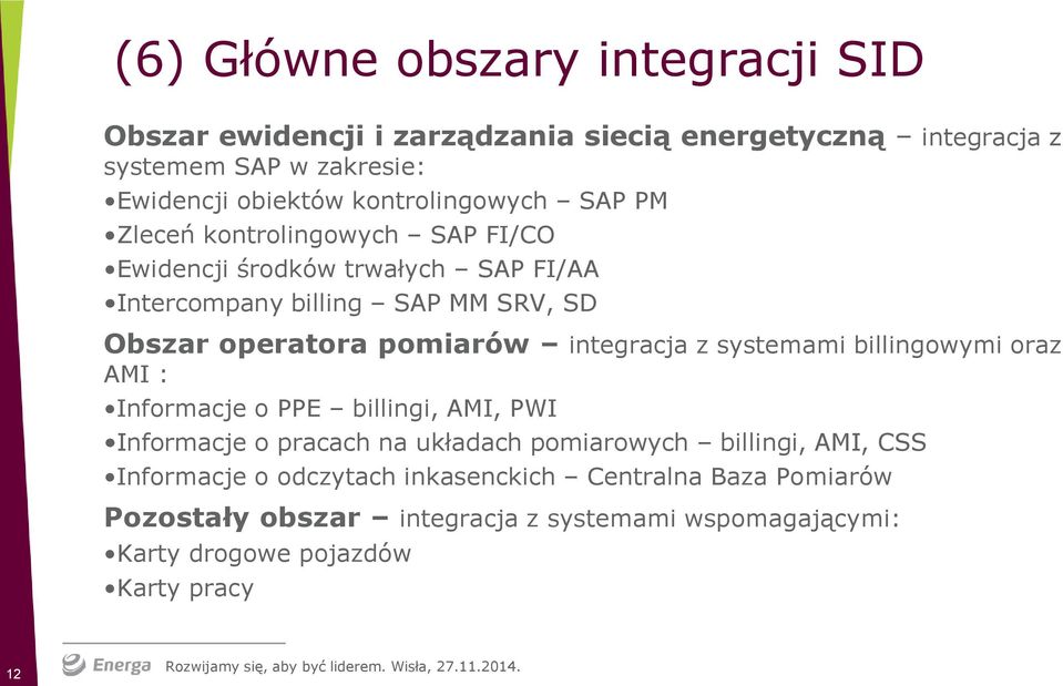 pomiarów integracja z systemami billingowymi oraz AMI : Informacje o PPE billingi, AMI, PWI Informacje o pracach na układach pomiarowych billingi,