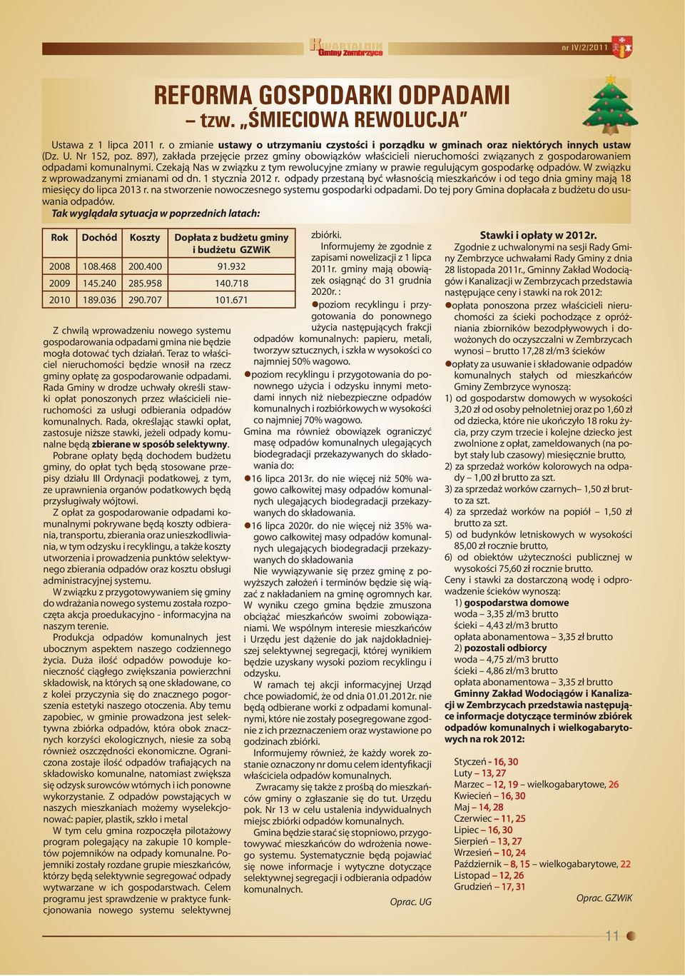 Czekają Nas w związku z tym rewolucyjne zmiany w prawie regulującym gospodarkę odpadów. W związku z wprowadzanymi zmianami od dn. 1 stycznia 2012 r.