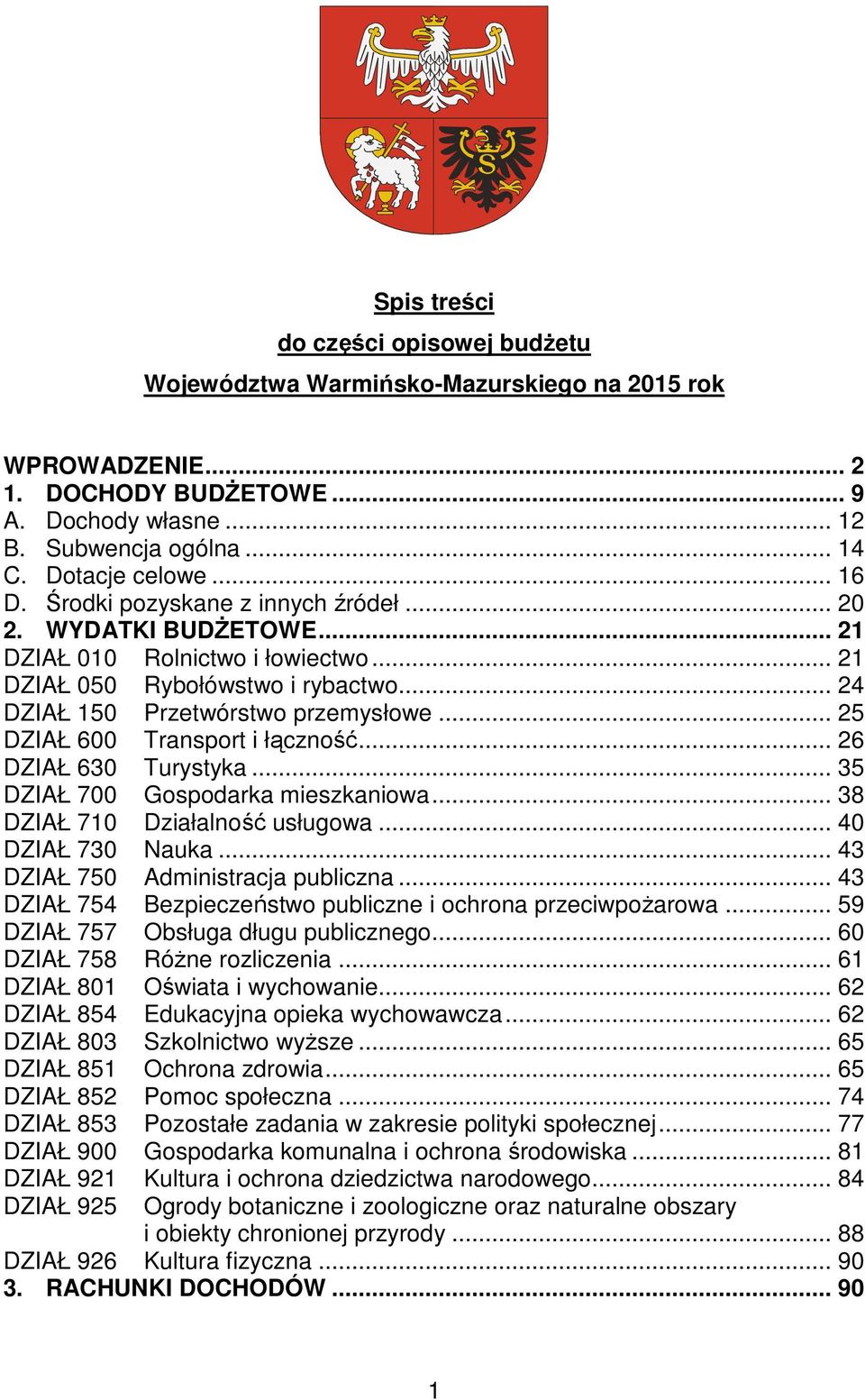 .. 25 DZIAŁ 600 Transport i łączność... 26 DZIAŁ 630 Turystyka... 35 DZIAŁ 700 Gospodarka mieszkaniowa... 38 DZIAŁ 710 Działalność usługowa... 40 DZIAŁ 730 Nauka... 43 DZIAŁ 750 Administracja publiczna.