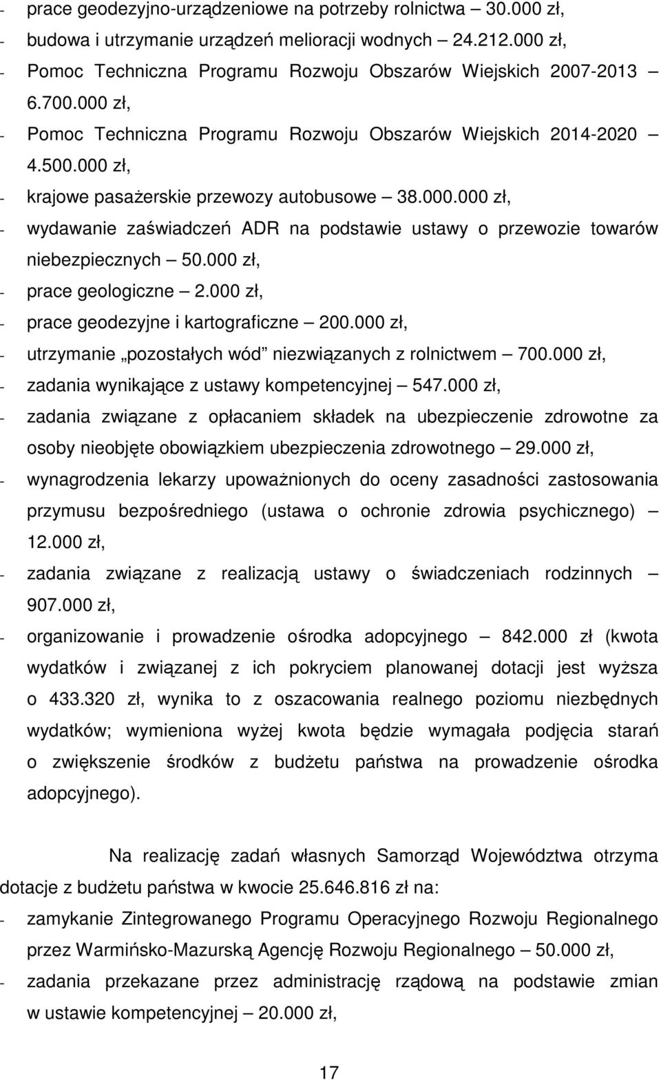 000 zł, - prace geologiczne 2.000 zł, - prace geodezyjne i kartograficzne 200.000 zł, - utrzymanie pozostałych wód niezwiązanych z rolnictwem 700.