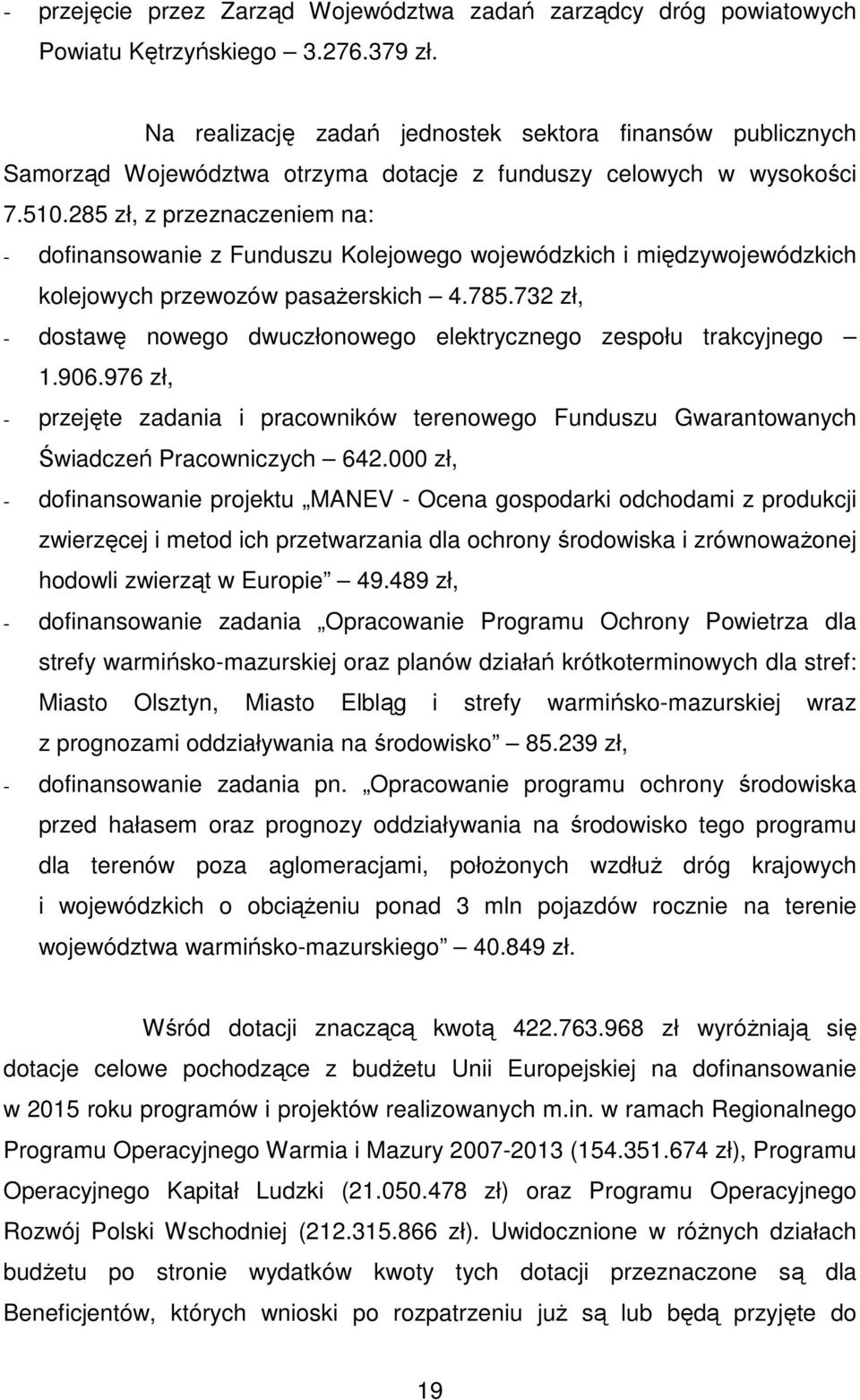 285 zł, z przeznaczeniem na: - dofinansowanie z Funduszu Kolejowego wojewódzkich i międzywojewódzkich kolejowych przewozów pasażerskich 4.785.