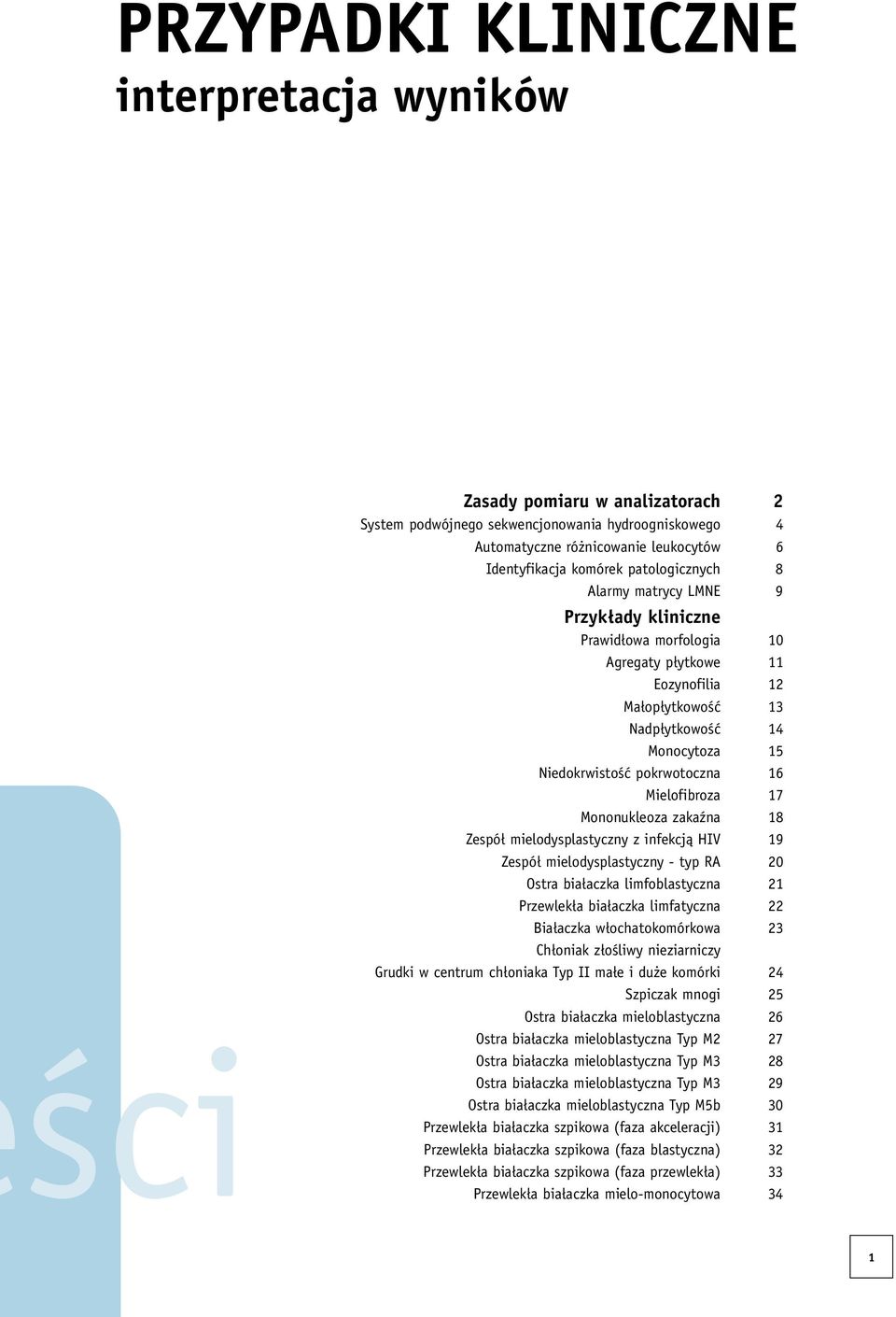 Mielofibroza 17 Mononukleoza zakaźna 18 Zespół mielodysplastyczny z infekcją HIV 19 Zespół mielodysplastyczny - typ RA 20 Ostra białaczka limfoblastyczna 21 Przewlekła białaczka limfatyczna 22