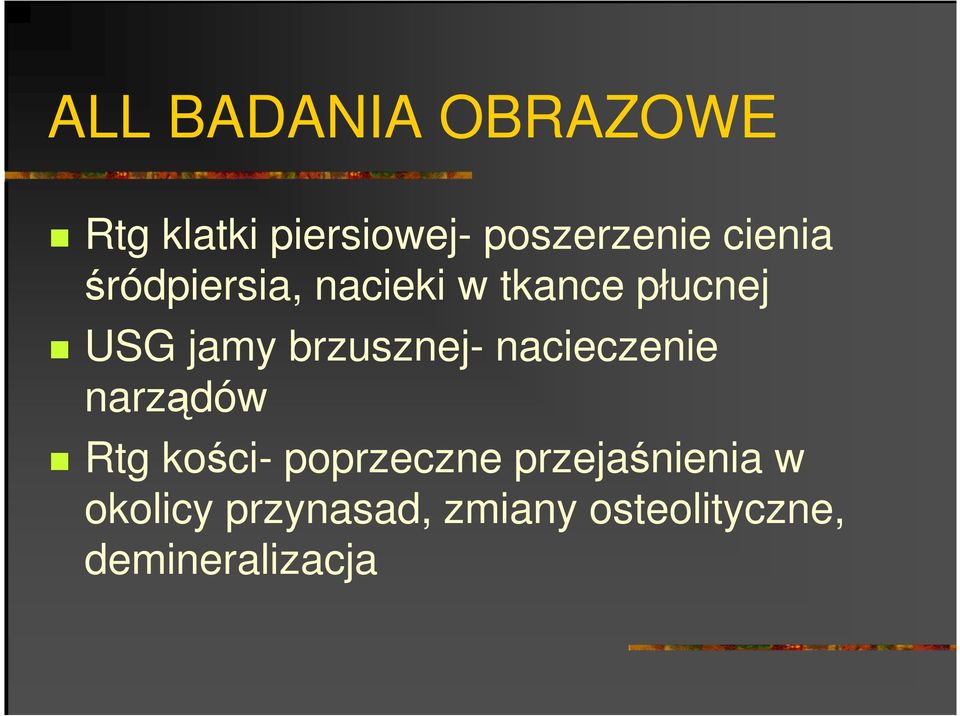 brzusznej- nacieczenie narządów Rtg kości- poprzeczne