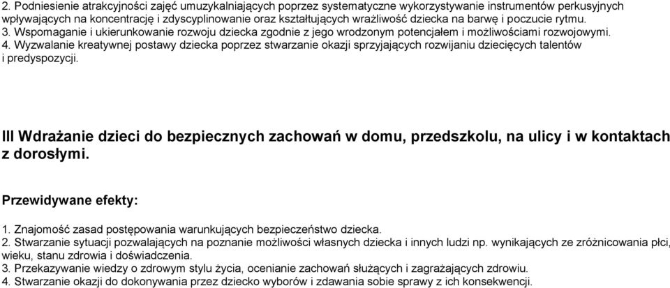 Wyzwalanie kreatywnej postawy dziecka poprzez stwarzanie okazji sprzyjających rozwijaniu dziecięcych talentów i predyspozycji.