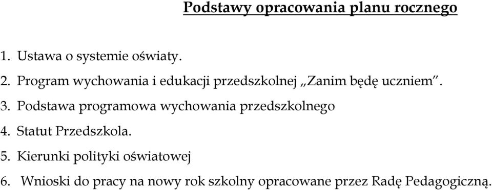 Podstawa programowa wychowania przedszkolnego 4. Statut Przedszkola. 5.