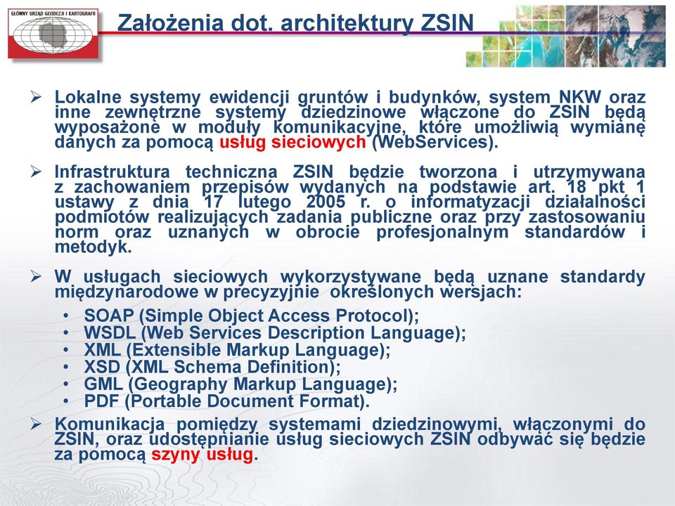 danych za pomocą usług sieciowych (WebServices). Infrastruktura techniczna ZSIN będzie tworzona i utrzymywana z zachowaniem przepisów wydanych na podstawie art.