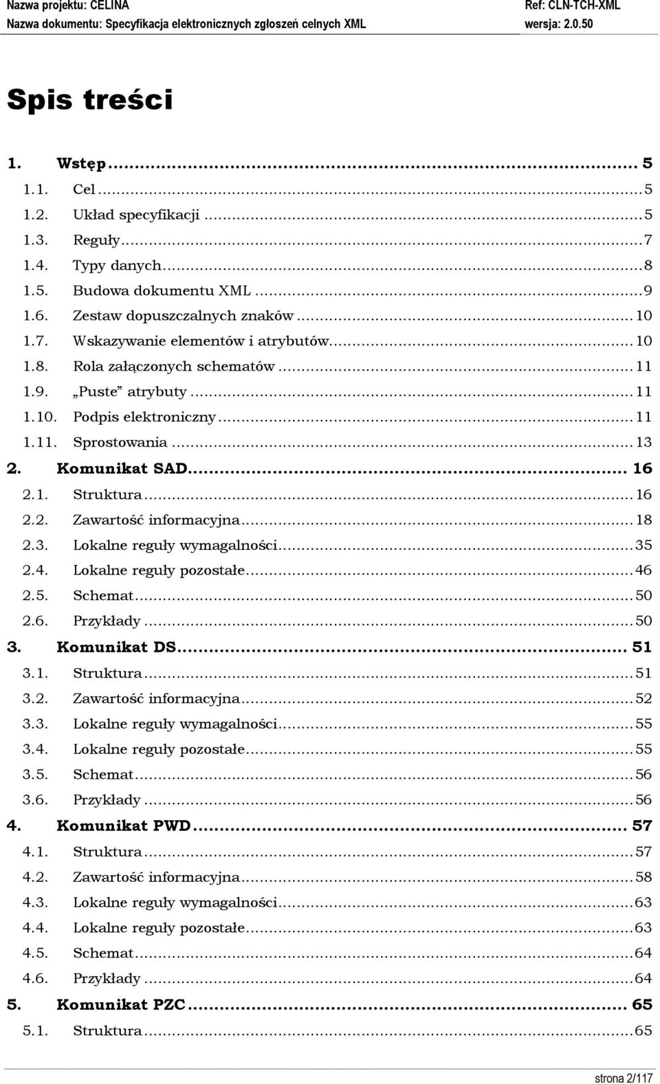 .. 18 2.3. Lokalne reguły wymagalności... 35 2.4. Lokalne reguły pozostałe... 46 2.5. Schemat... 50 2.6. Przykłady... 50 3. Komunikat DS... 51 3.1. Struktura... 51 3.2. Zawartość informacyjna... 52 3.