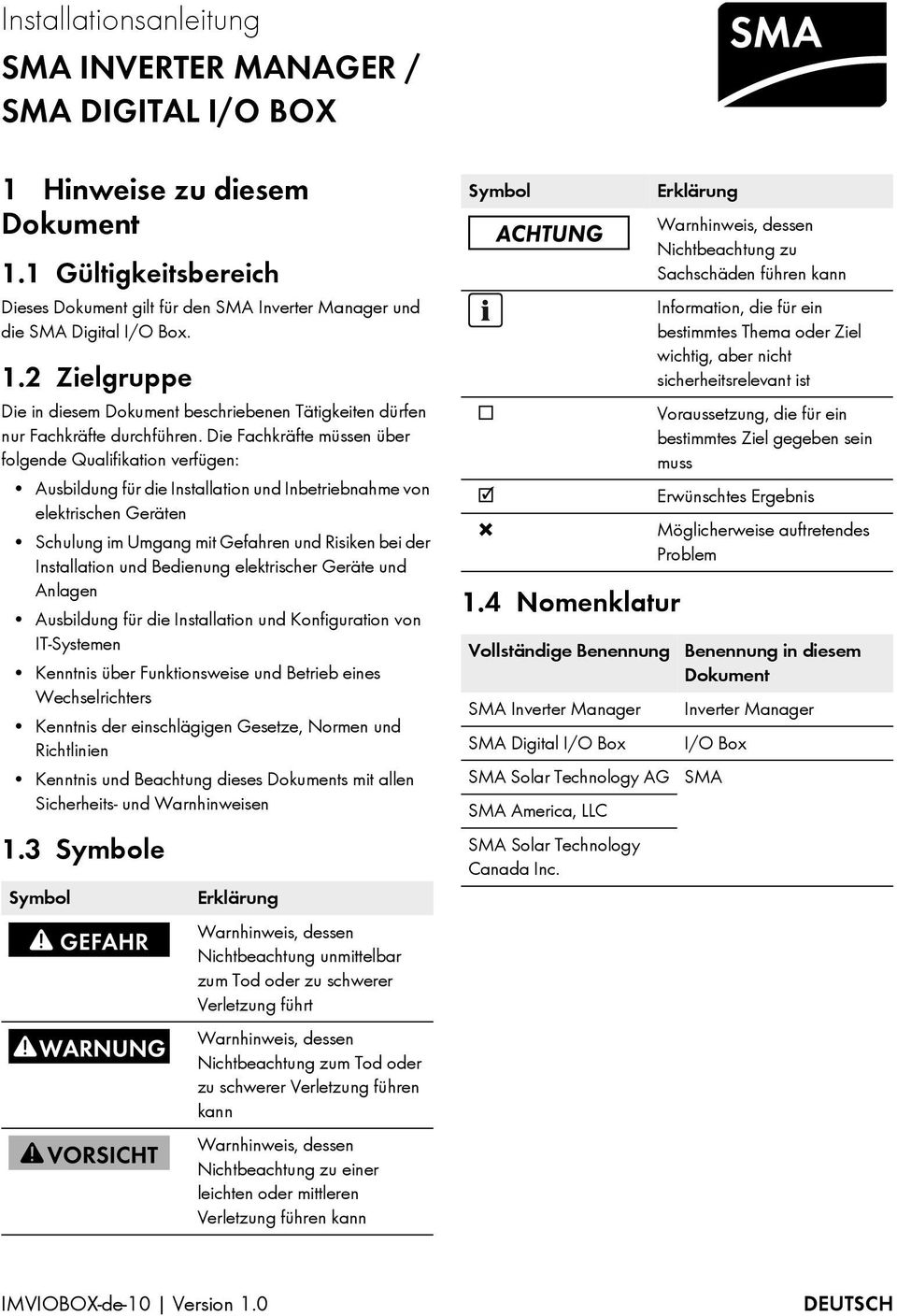 Installation und Bedienung elektrischer Geräte und Anlagen Ausbildung für die Installation und Konfiguration von IT-Systemen Kenntnis über Funktionsweise und Betrieb eines Wechselrichters Kenntnis