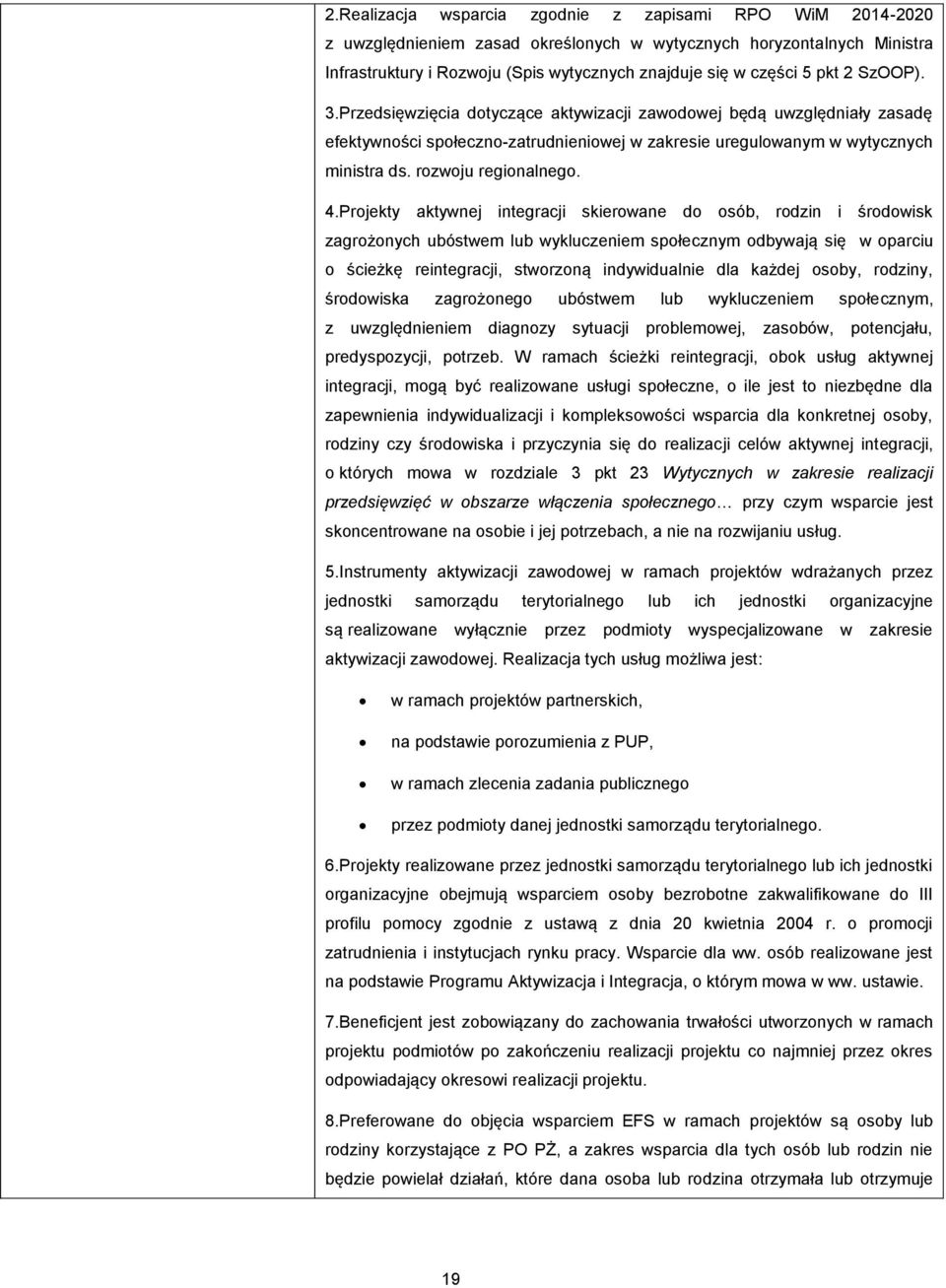 4.Projekty aktywnej integracji skierowane do osób, rodzin i środowisk zagrożonych ubóstwem lub wykluczeniem społecznym odbywają się w oparciu o ścieżkę reintegracji, stworzoną indywidualnie dla