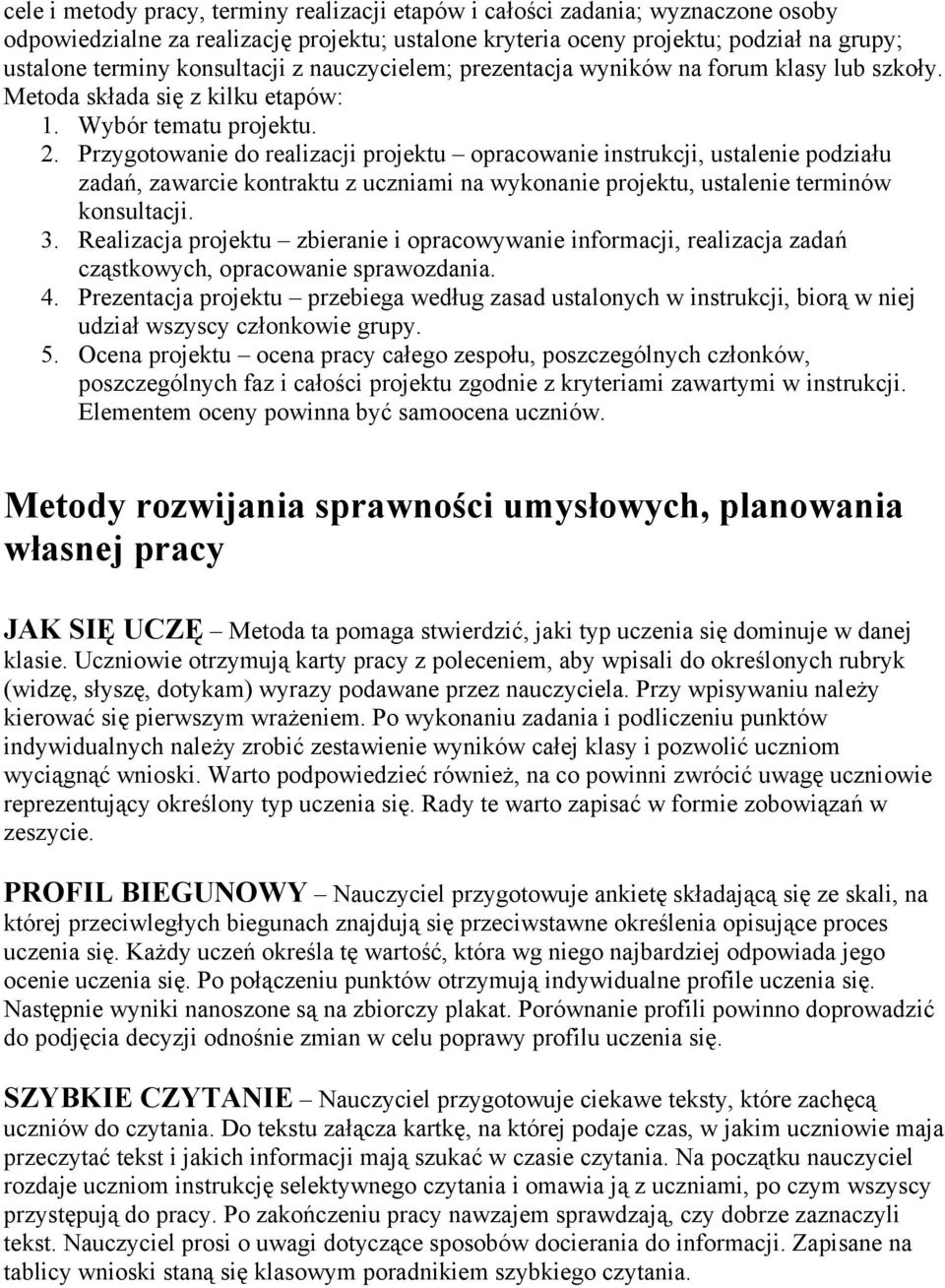 Przygotowanie do realizacji projektu opracowanie instrukcji, ustalenie podziału zadań, zawarcie kontraktu z uczniami na wykonanie projektu, ustalenie terminów konsultacji. 3.