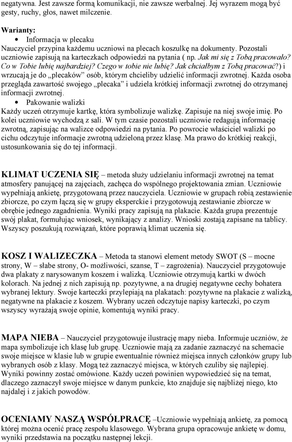 Jak mi się z Tobą pracowało? Co w Tobie lubię najbardziej? Czego w tobie nie lubię? Jak chciałbym z Tobą pracować?) i wrzucają je do plecaków osób, którym chcieliby udzielić informacji zwrotnej.