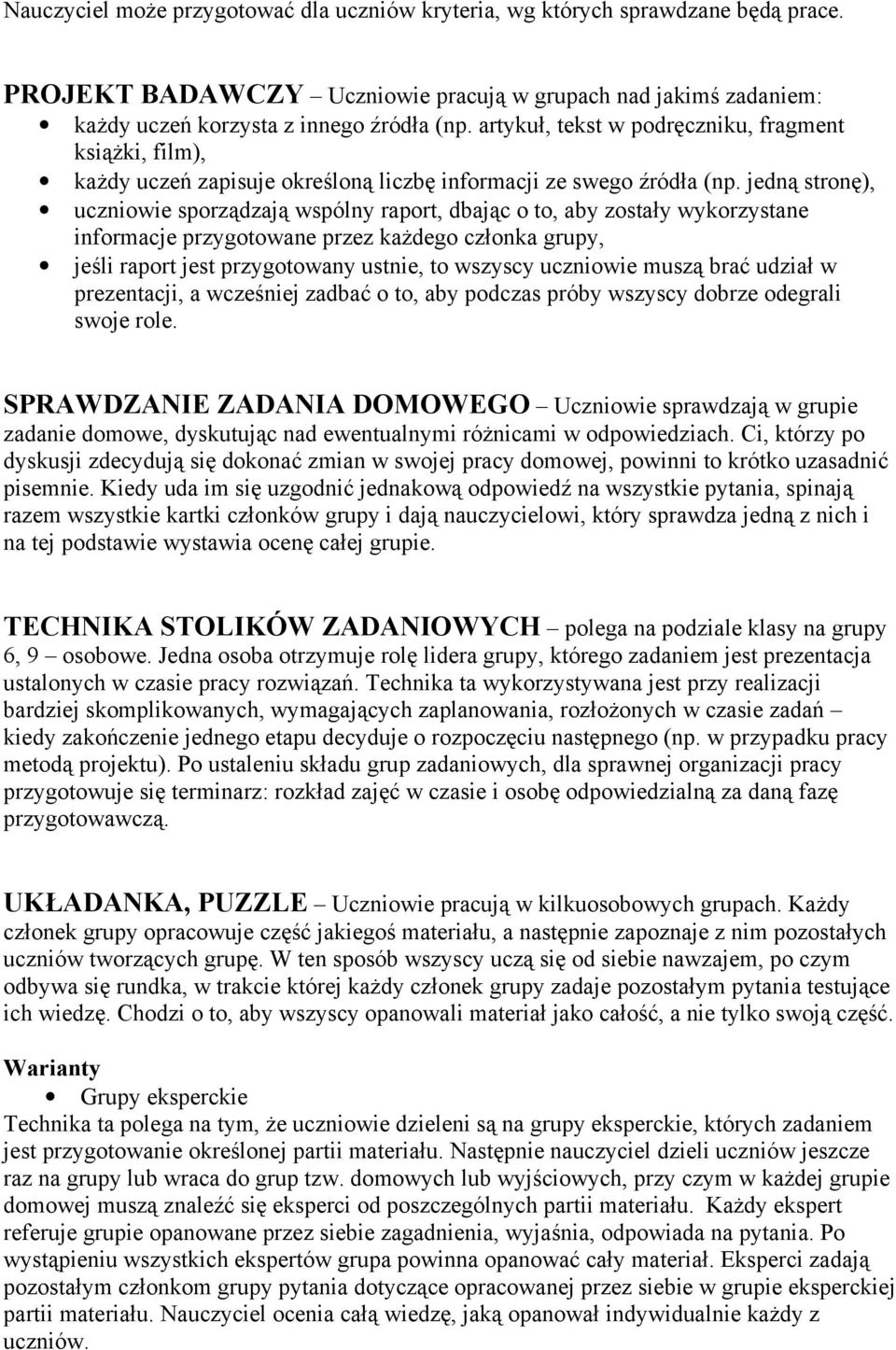 jedną stronę), uczniowie sporządzają wspólny raport, dbając o to, aby zostały wykorzystane informacje przygotowane przez każdego członka grupy, jeśli raport jest przygotowany ustnie, to wszyscy