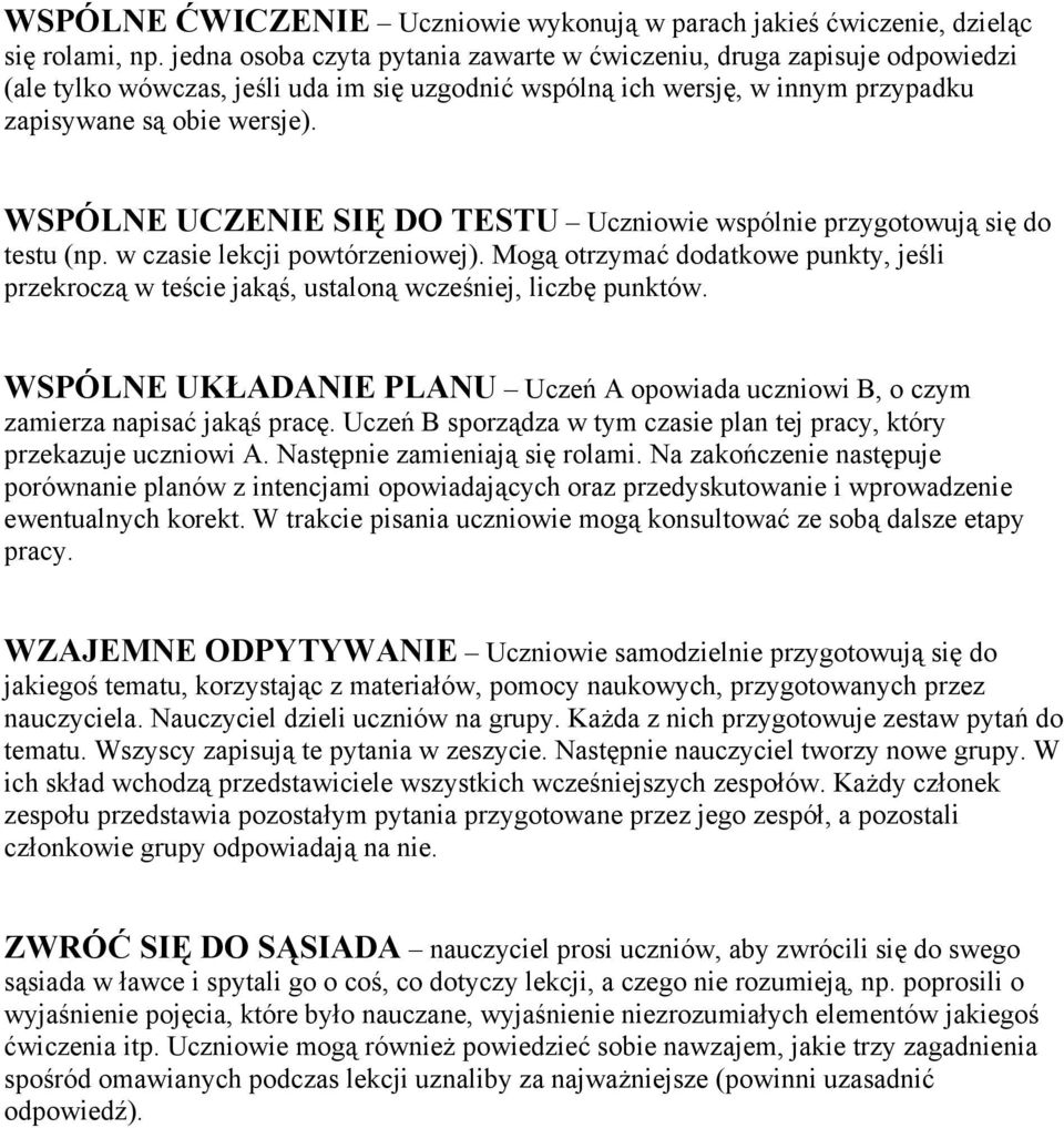 WSPÓLNE UCZENIE SIĘ DO TESTU Uczniowie wspólnie przygotowują się do testu (np. w czasie lekcji powtórzeniowej).