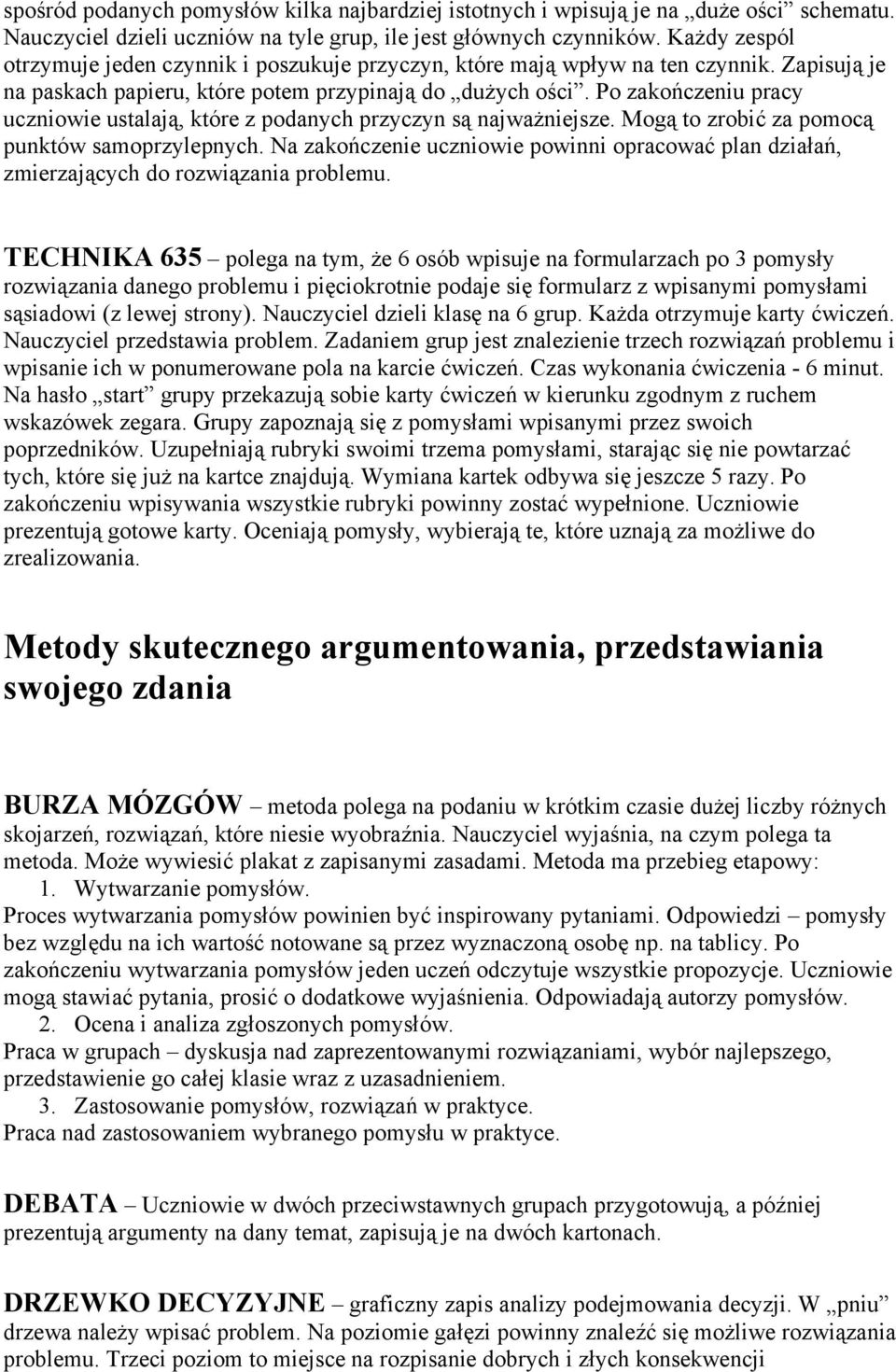 Po zakończeniu pracy uczniowie ustalają, które z podanych przyczyn są najważniejsze. Mogą to zrobić za pomocą punktów samoprzylepnych.