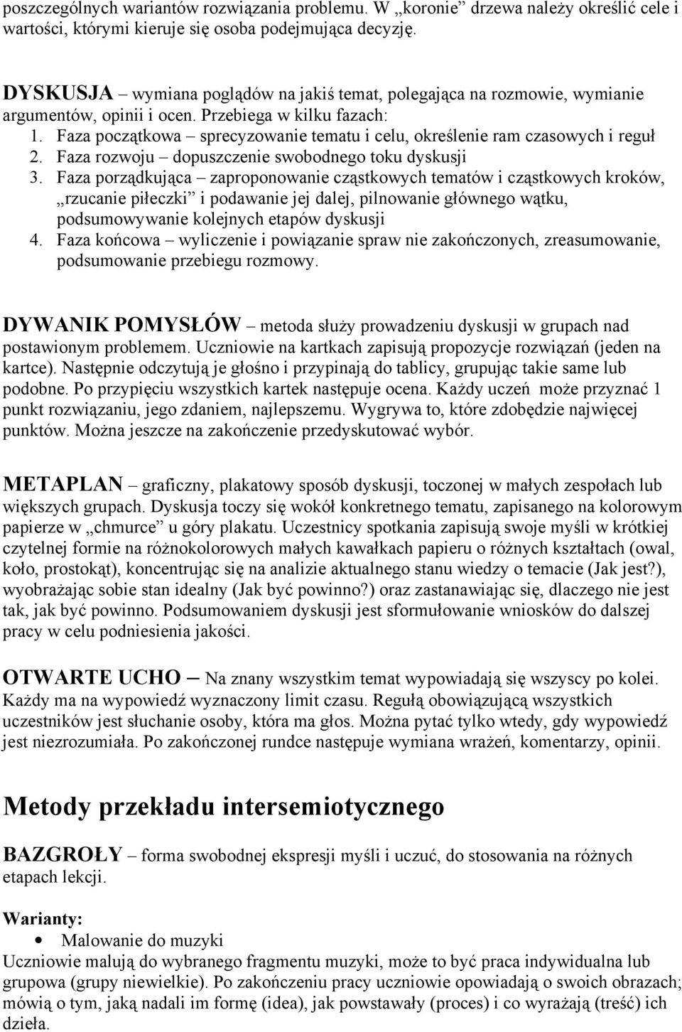 Faza początkowa sprecyzowanie tematu i celu, określenie ram czasowych i reguł 2. Faza rozwoju dopuszczenie swobodnego toku dyskusji 3.